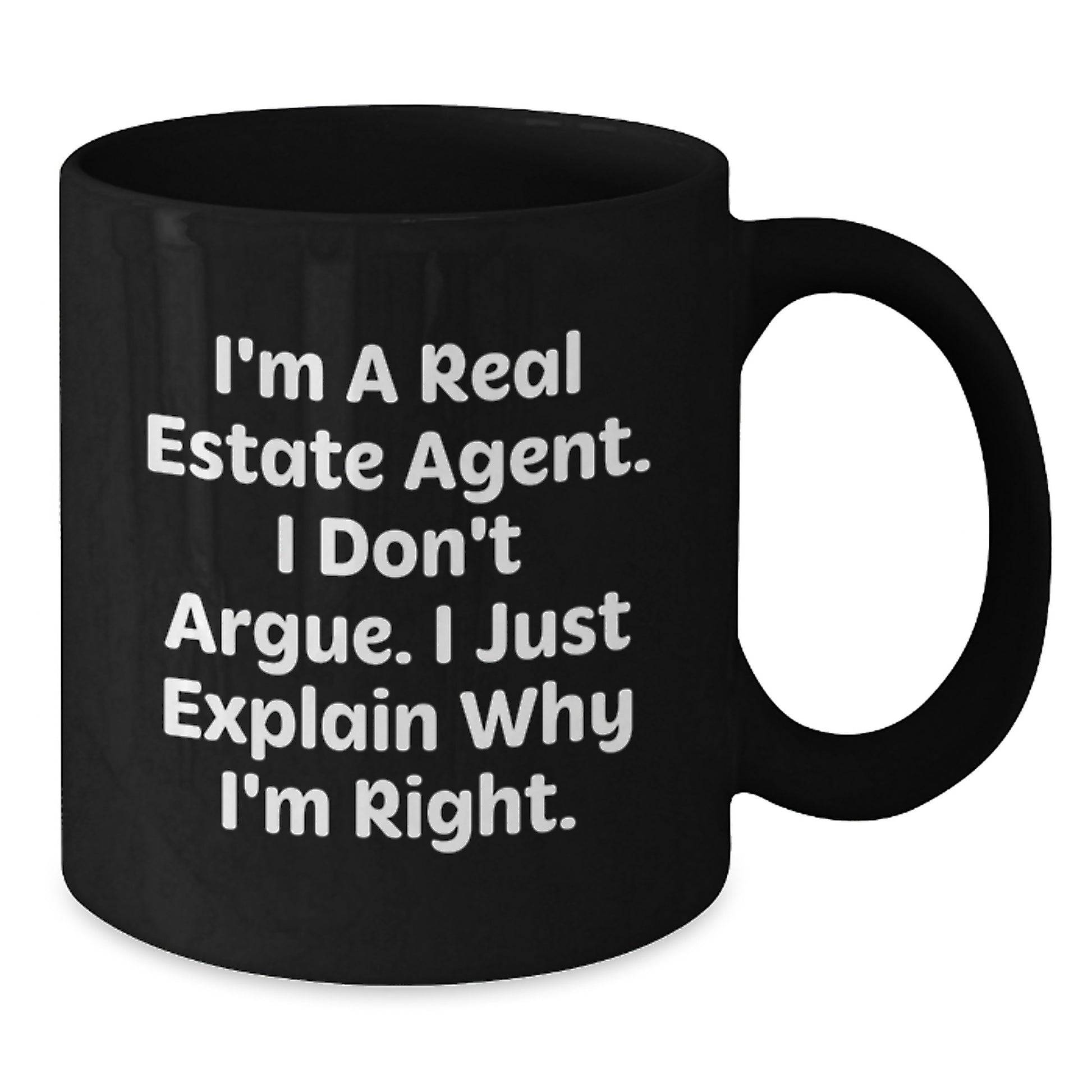 Funny Real Estate Agent Gifts from Friends for Christmas Unique Black Coffee Mugs - 'I'm A Real Estate Agent, I Don't Argue. I Just Explain Why I'm Right.' - Additional