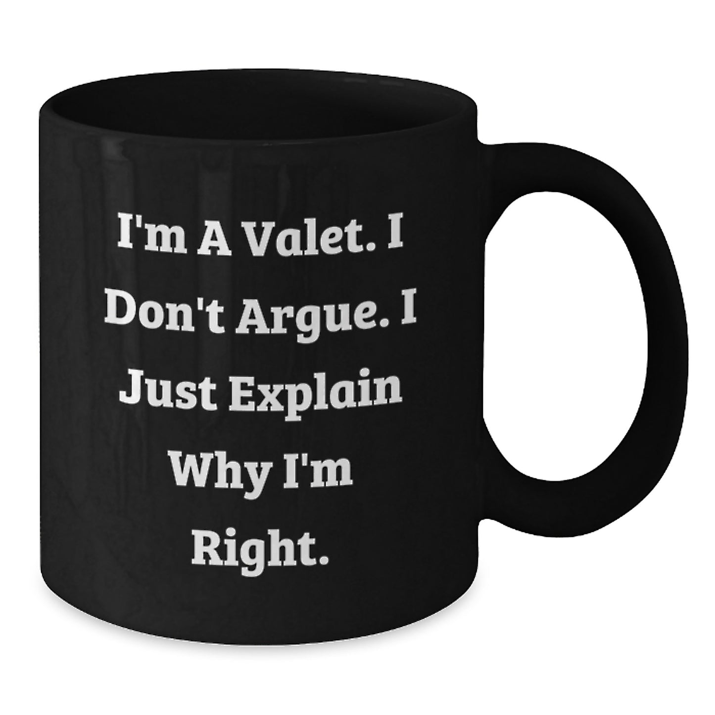 Funny Valet Gifts, I'm A Valet. I Don't Argue. I Just Explain Why I'm Right. Black Coffee Mug for Valet Enthusiasts, Unique Graduation Gifts for Men from Friends, Family - Additional