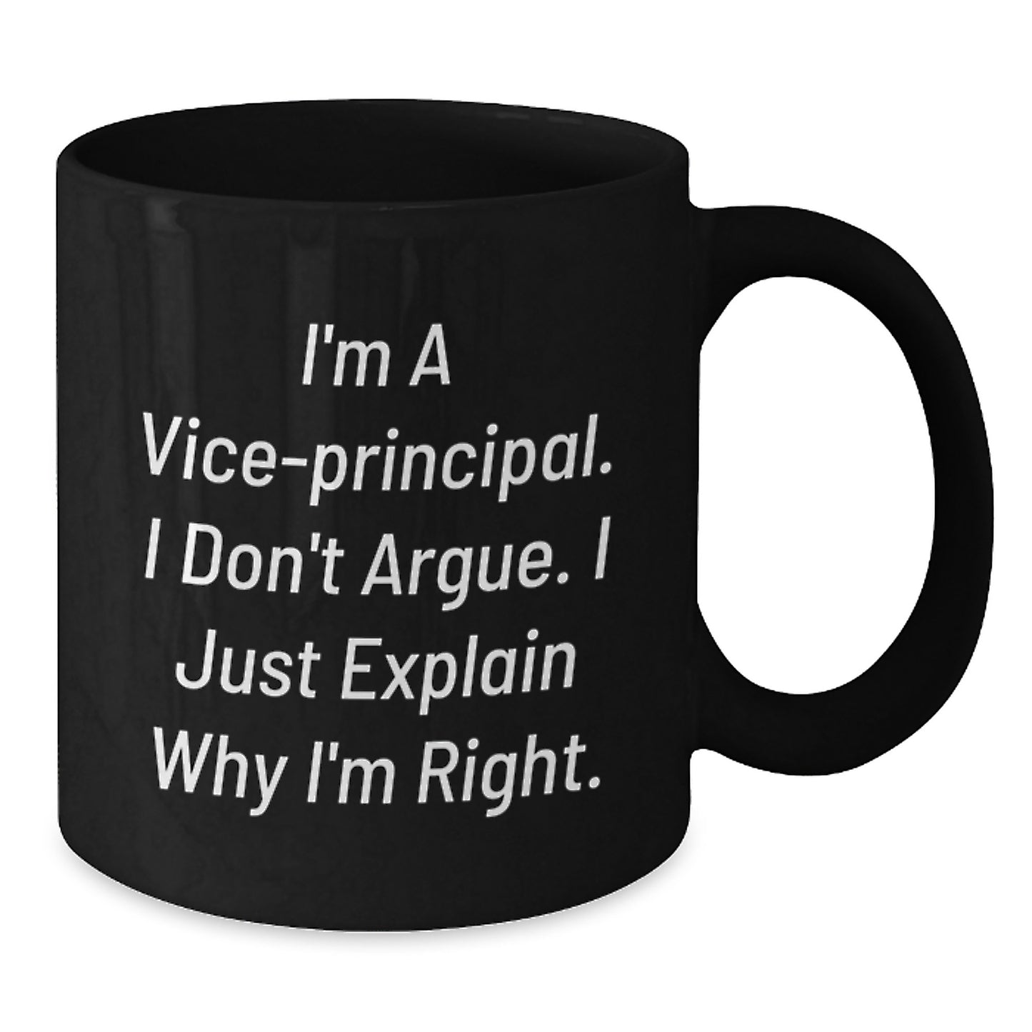 Funny Vice-Principal Gifts from Friends | I'm Right Mug for Graduation, Black Coffee Mugs with Inspirational Quote, 11oz or 15oz Microwave & Dishwasher Safe - Additional