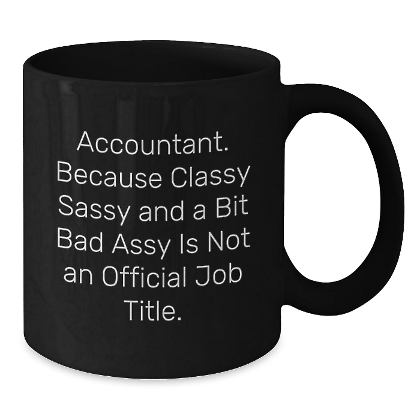 Funny Accountant Gifts from Friends for Graduation Unique Black Coffee Mugs - 'Accountant. Because Classy Sassy And A Bit Fearlessy Is Not An Official Job Title.' - Additional