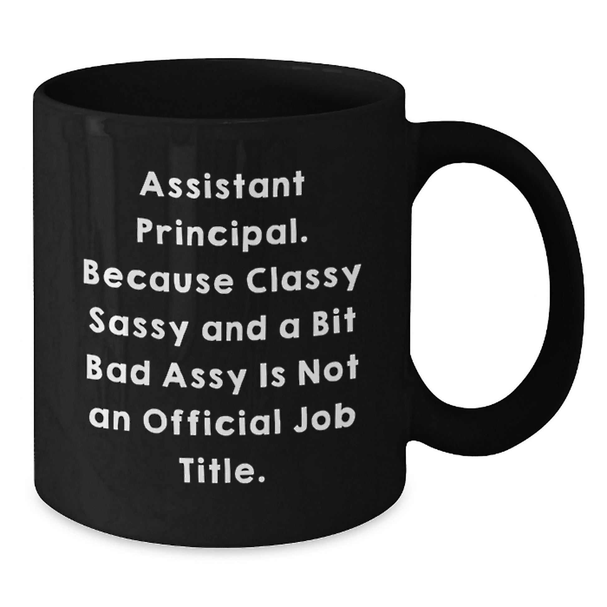 Funny Assistant Principal Gifts, Black Coffee Mugs for Graduation - Classy Sassy And A Bit Fearlessy Is Not An Official Job Title. Gifts from Women to Assistant Principals - Additional
