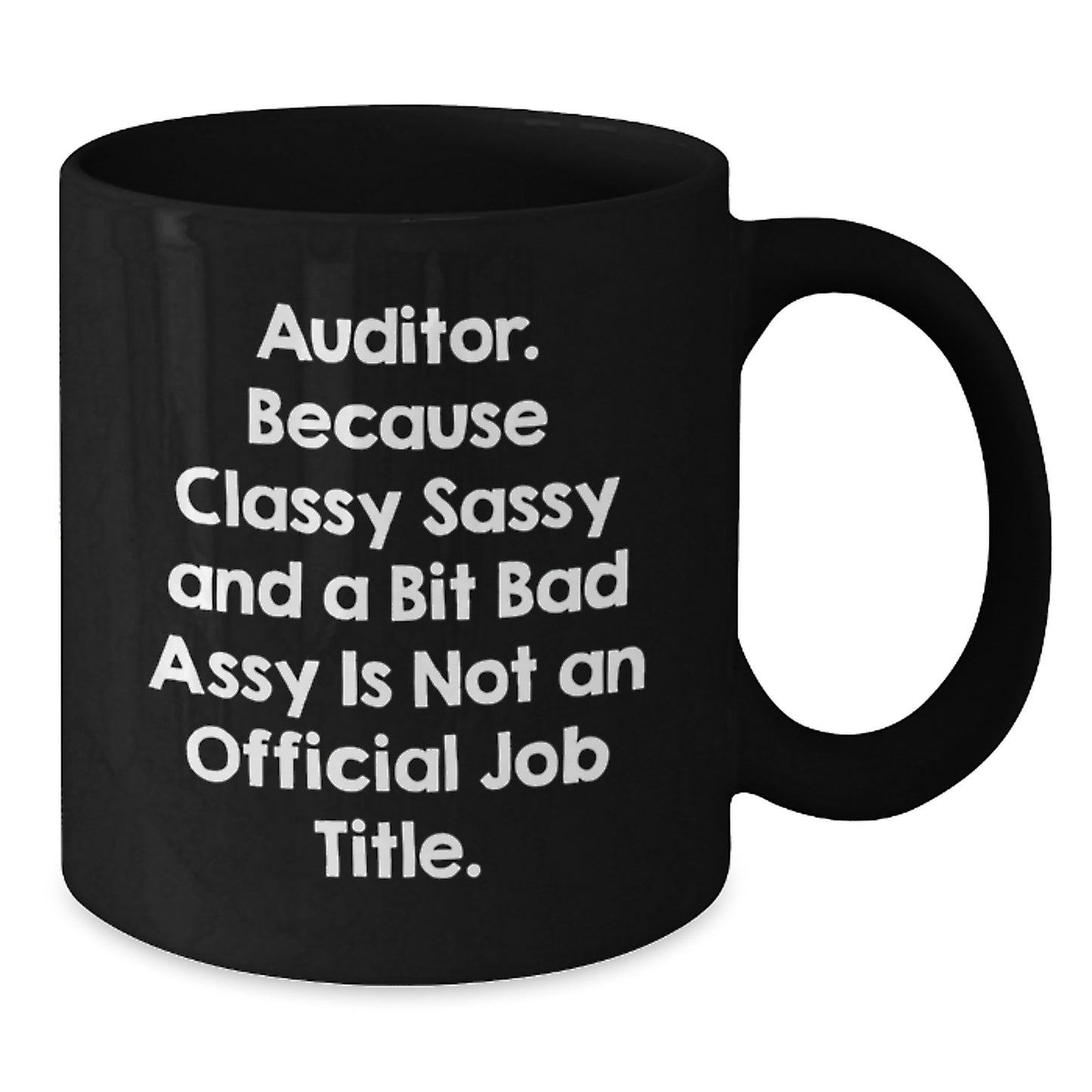 Funny Auditor Birthday Unique Gifts from Friends, Unique Black Coffee Mug with Quote 'Auditor. Because Classy Sassy And A Bit Fearlessy Is Not An Official Job Title.' for Auditor Men Women - Additional