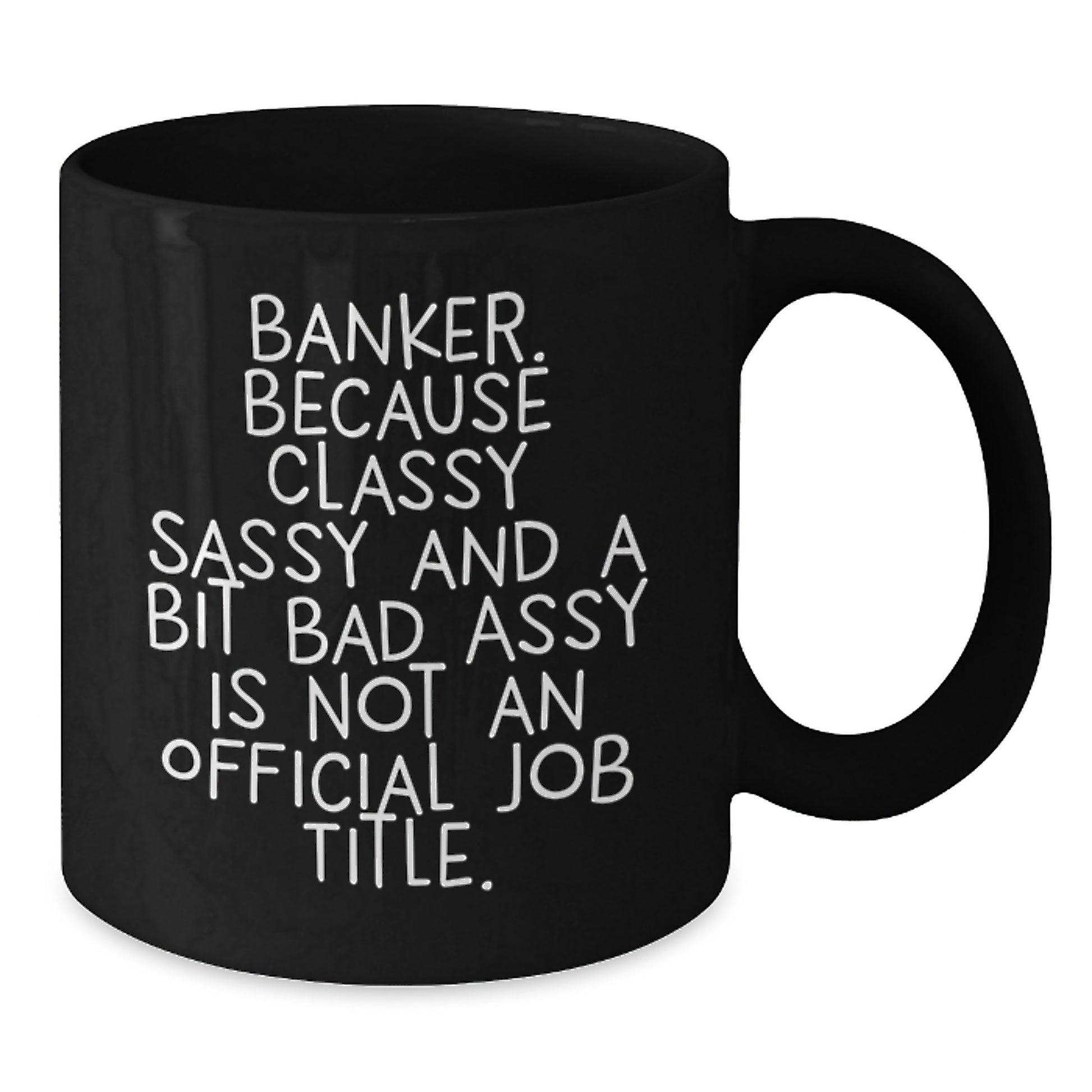 Banker Humor Gifts from Friends and Family - Classy Sassy and a Bit Fearless - Black Coffee Mug for Graduation - Additional