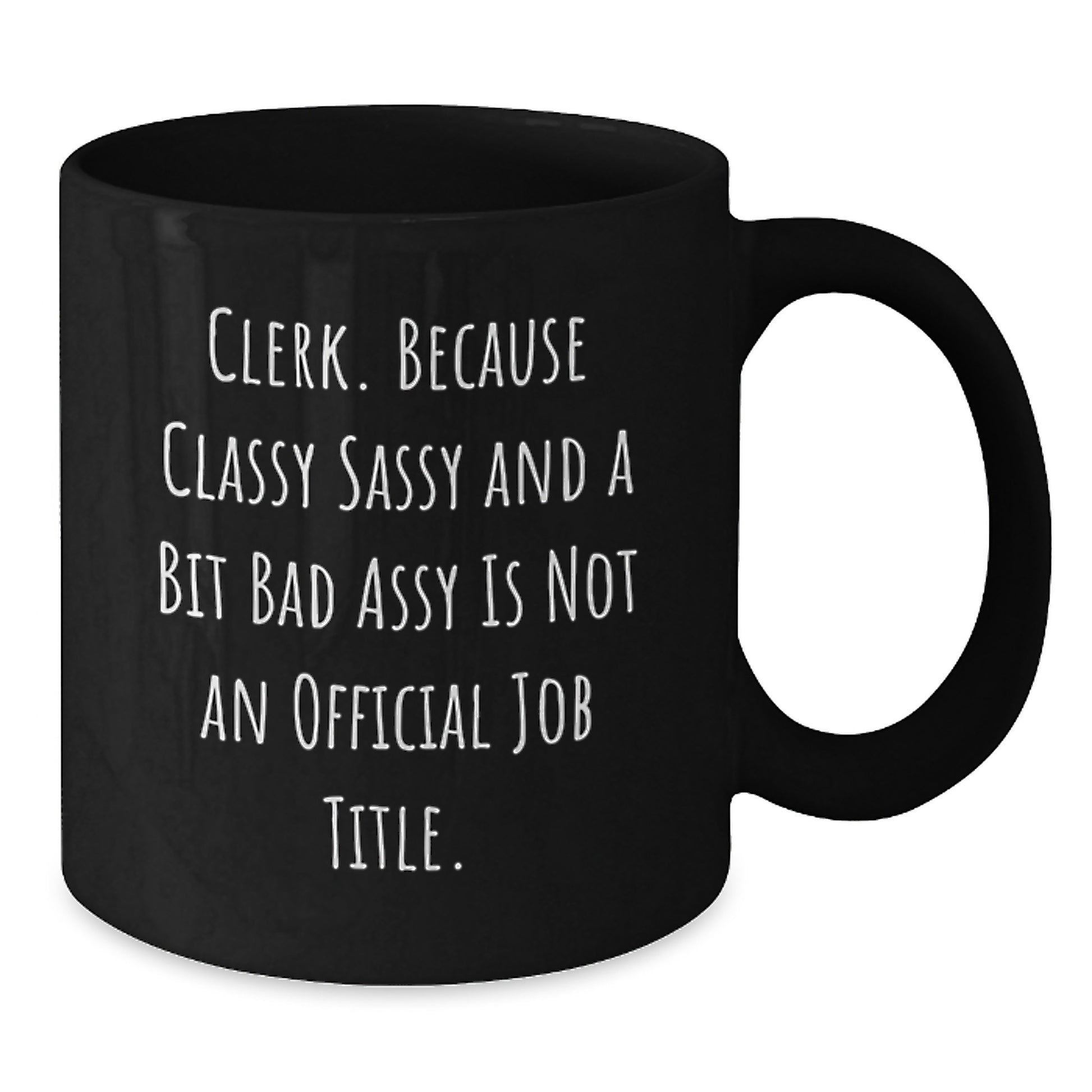 Funny Clerk Gifts, 'Clerk Because Classy Sassy And A Bit Fearlessy Is Not An Official Job Title' Black Coffee Mug for Clerk Graduation, Gifts from Friends, Coworkers, Family - Additional