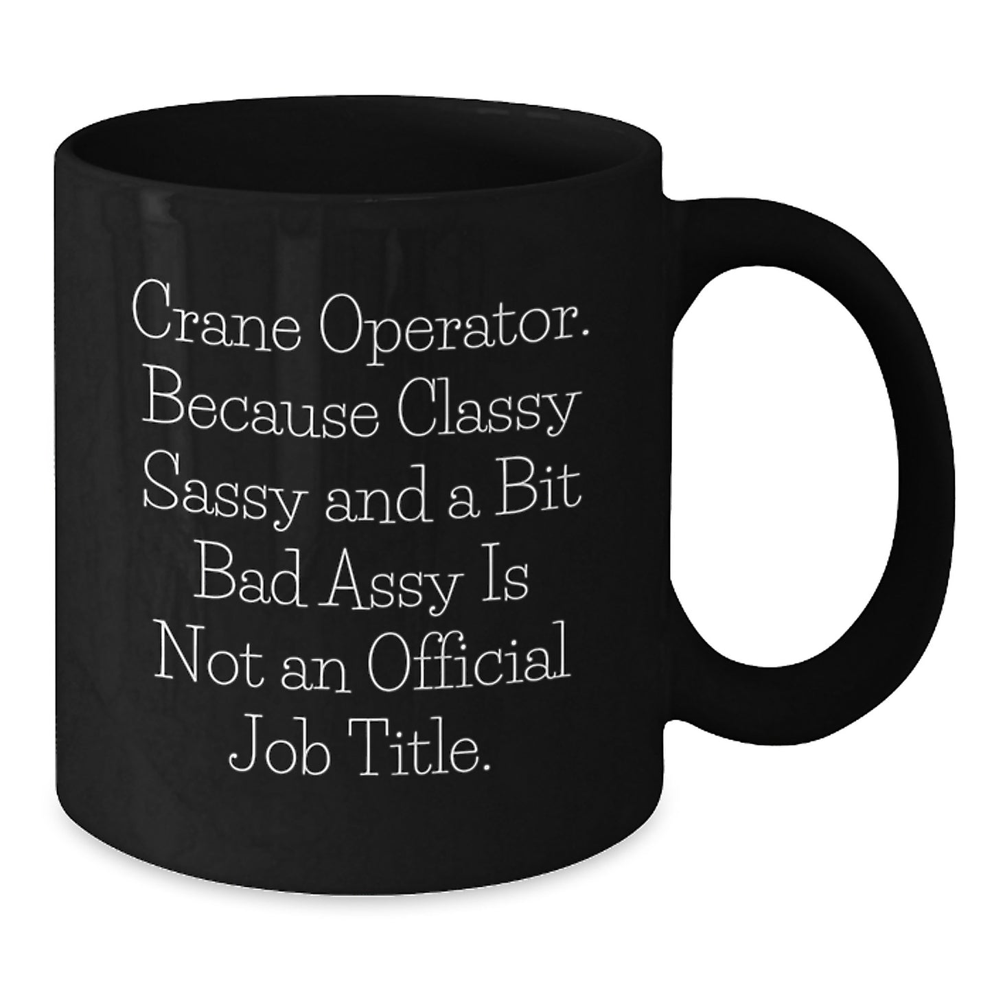 Crane Operator Gifts from Friends, Funny Quote Black Coffee Mug, 11oz or 15oz, Microwave and Dishwasher Safe, Graduation Unique Gifts for Men - Additional
