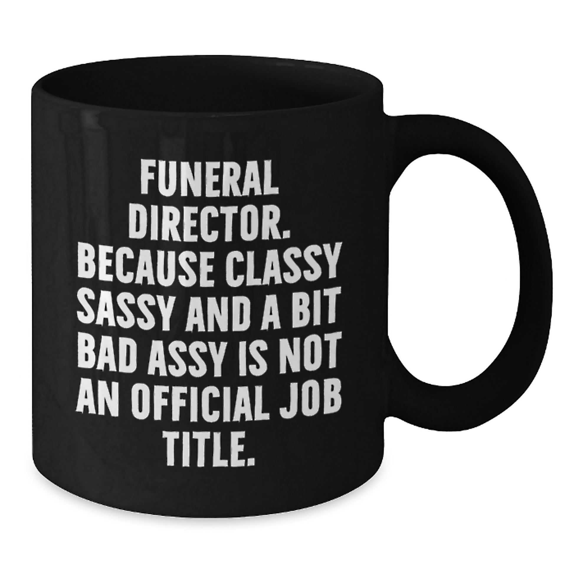 Funny Gifts from Friends and Family to Funeral Director Christmas Unique Mugs - 'Classy Sassy And A Bit Fearlessy Is Not An Official Job Title' Quote, Black Coffee Mug for Men or Women - Additional