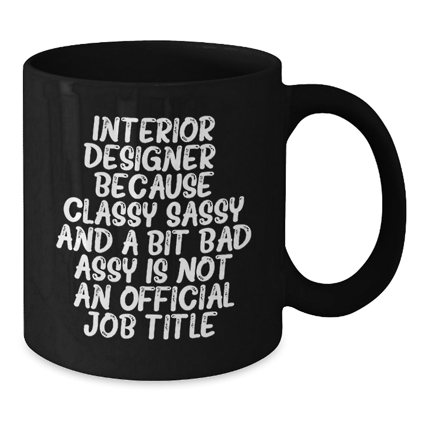 Funny Quote Black Coffee Mug for Interior Designer Gifts from Mom - Best Mother's Day Unique Gift Idea for Women - Classy Sassy Interior Designer Coffee Mug - Additional