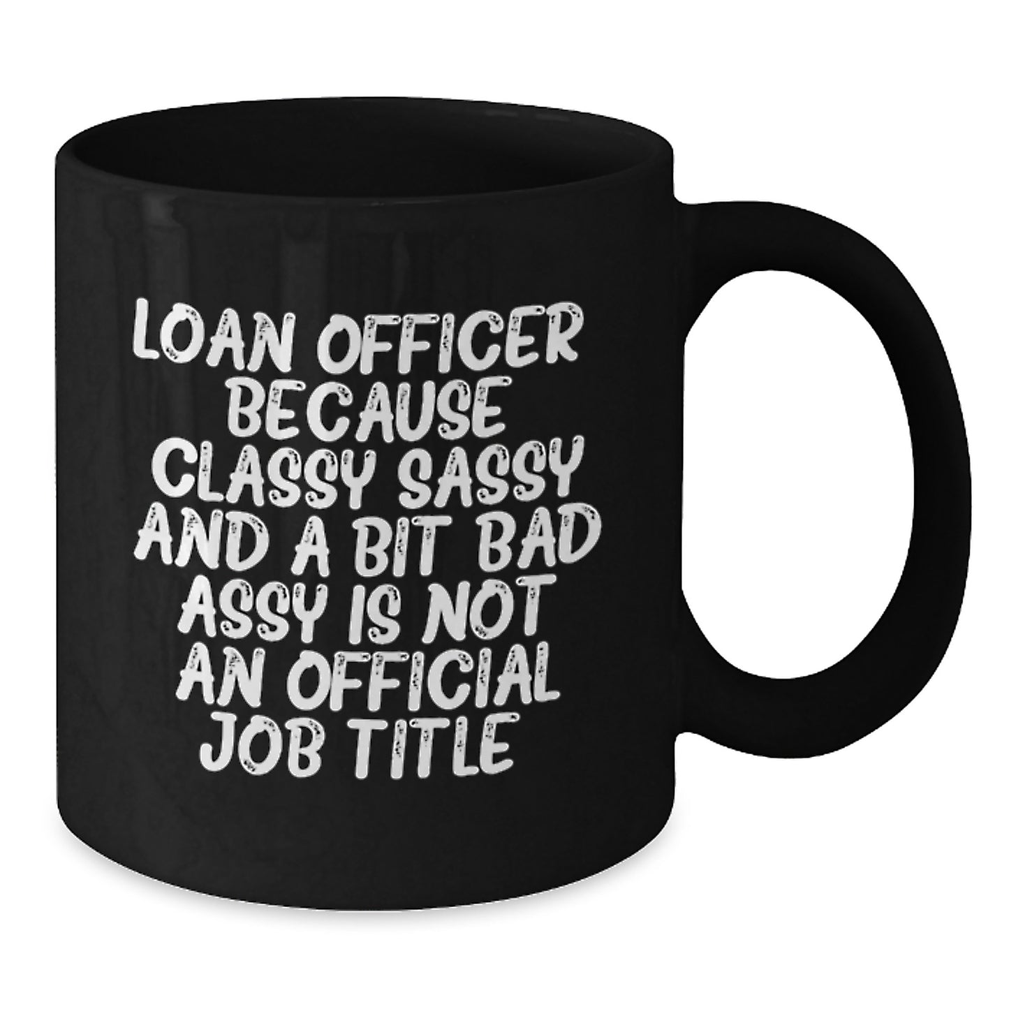Funny Loan Officer Gifts for Men from Friends, Unique Graduation Unique Gifts for Loan Officers, Black Coffee Mug, Classy Sassy And A Bit Fearlessy Quote - Additional