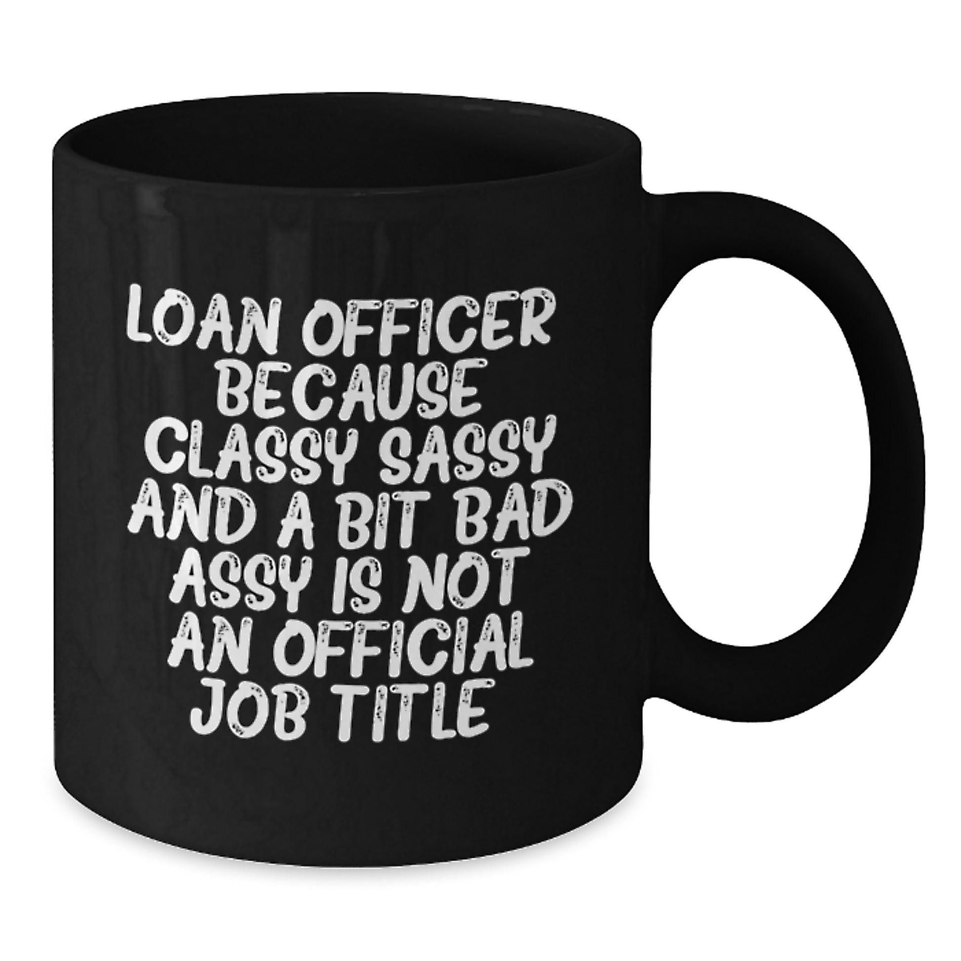 Funny Loan Officer Gifts for Men from Friends, Unique Graduation Unique Gifts for Loan Officers, Black Coffee Mug, Classy Sassy And A Bit Fearlessy Quote - Additional