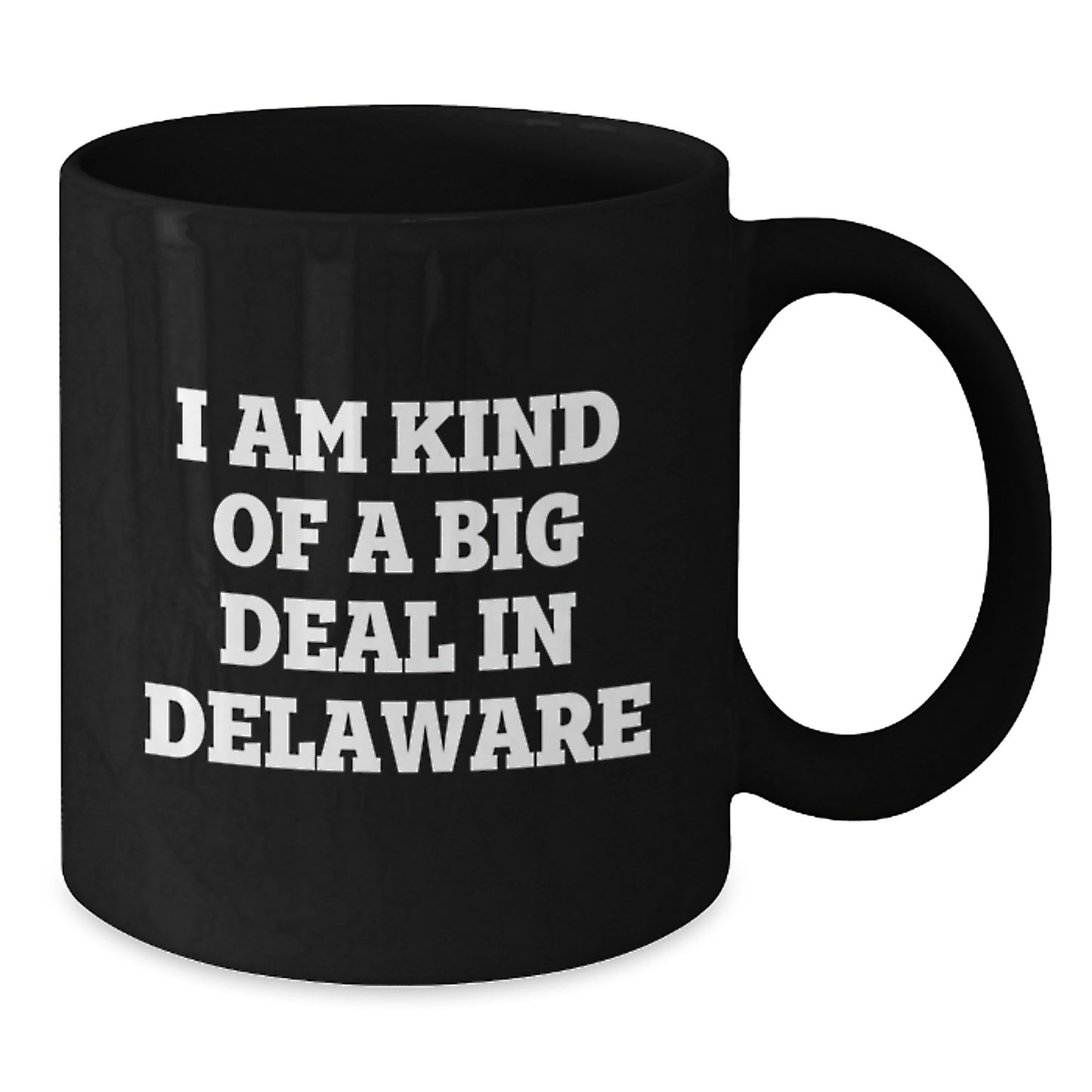 Funny Delaware Gifts for Mom - Black Coffee Mug with I Am Kind Of A Prime Selection In Delaware Quote - Additional
