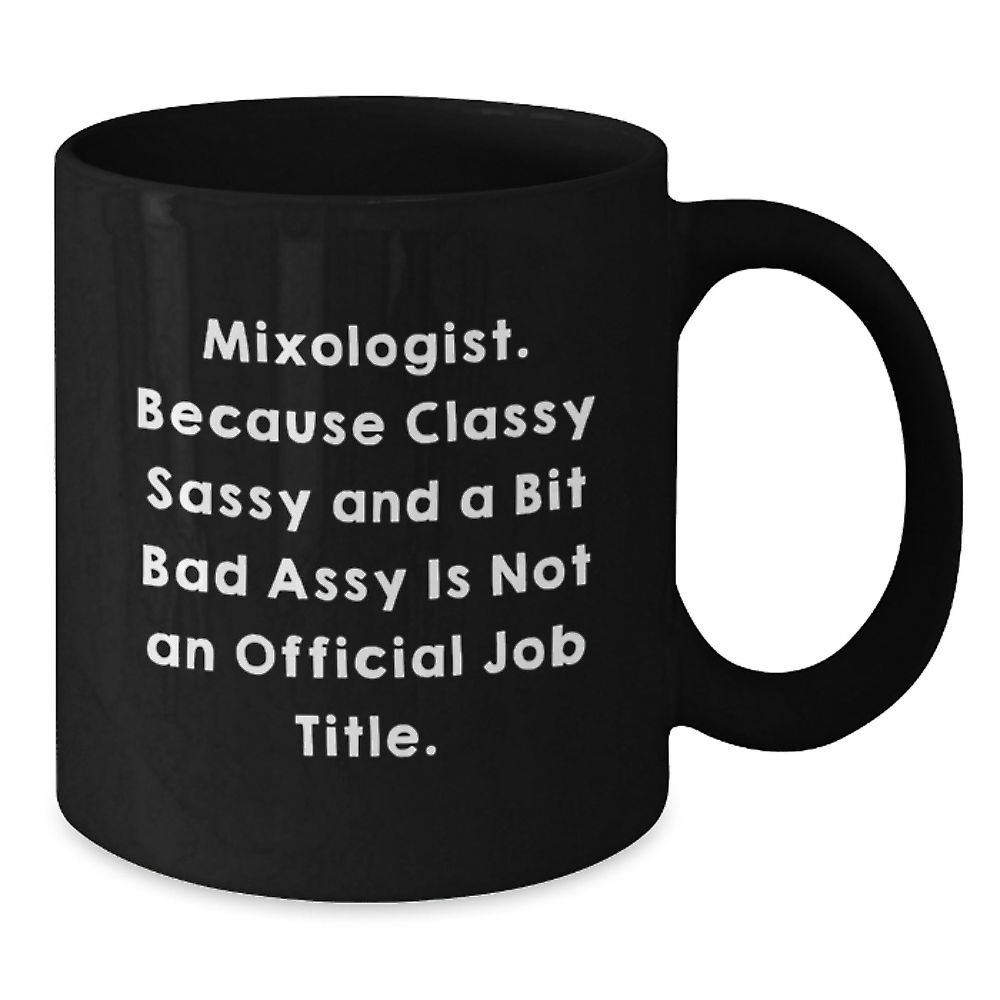 Funny Mixologist Gifts for Him, Black Coffee Mug, Unique Christmas Memorable Presents from Friends to Coworkers - Mixologist. Because Classy Sassy And A Bit Fearlessy Is Not An Official Job Title. - Additional