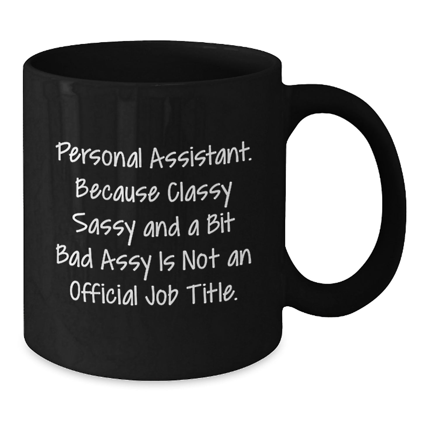 Funny Personal Assistant Gifts from Friends for Graduation Unique Black Coffee Mugs with Classy Sassy And A Bit Fearlessy Is Not An Official Job Title Quote - Additional