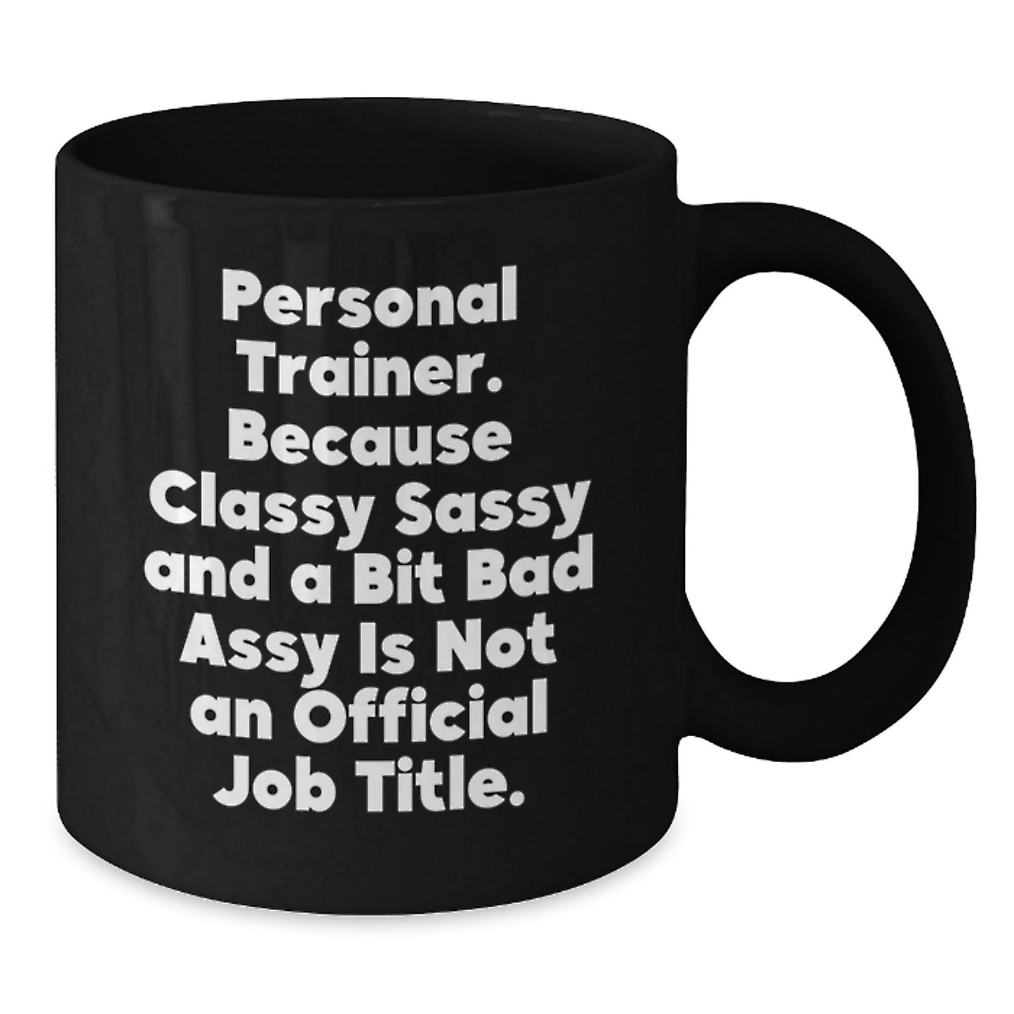 Funny Personal Trainer Gifts for Men, Women, or Friends - Unique Black Coffee Mug from 'Personal Trainer. Because Classy Sassy And A Bit Fearlessy Is Not An Official Job Title.' - Additional