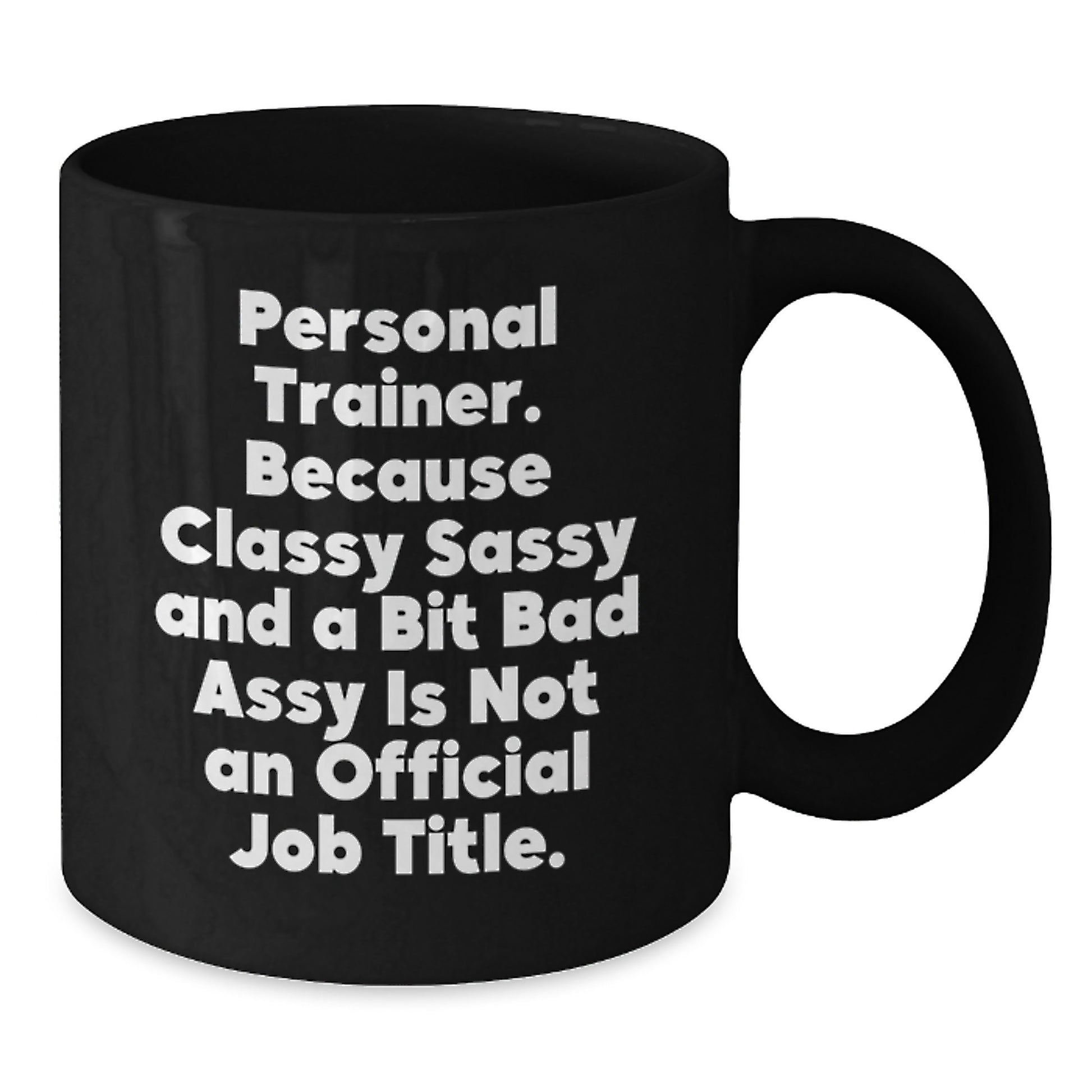 Funny Personal Trainer Gifts for Men, Women, or Friends - Unique Black Coffee Mug from 'Personal Trainer. Because Classy Sassy And A Bit Fearlessy Is Not An Official Job Title.' - Additional