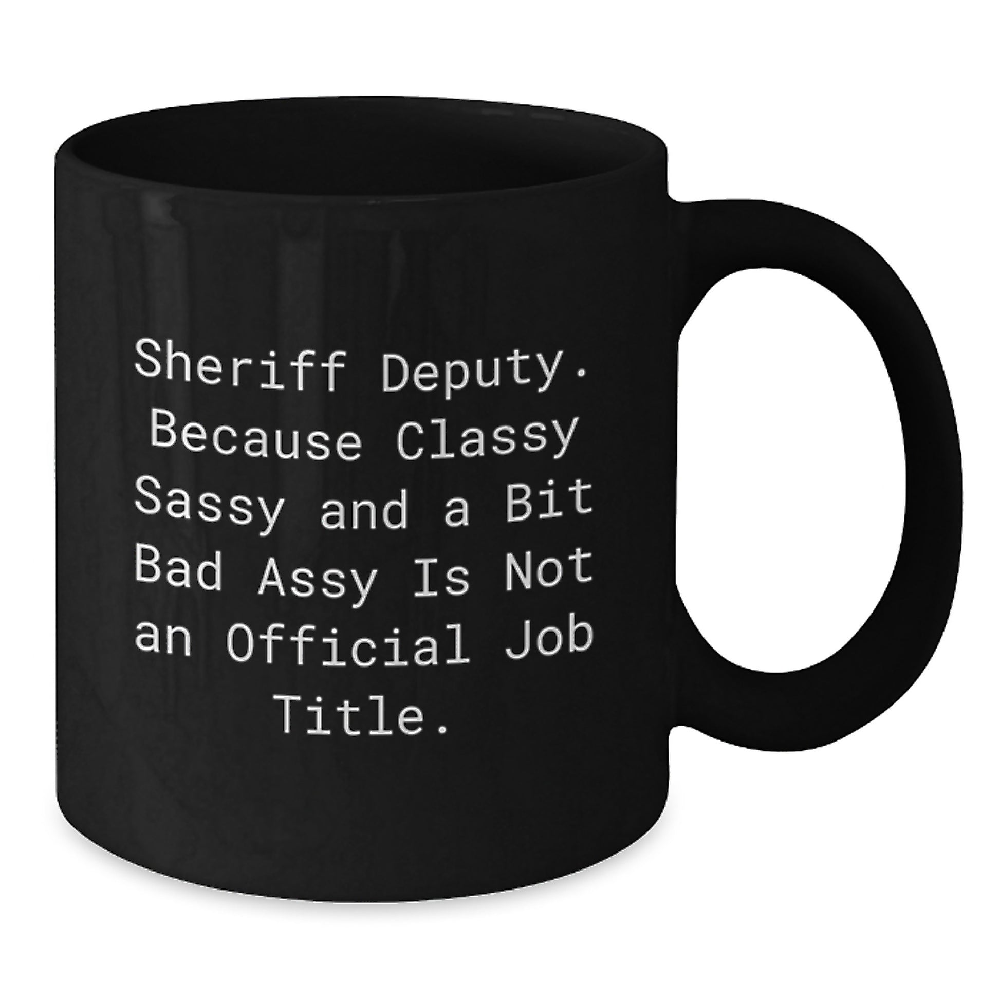 Sheriff Deputy Gifts, Funny Quote Mug for Sheriff Deputy, Black Coffee Mug Gifts from Friends for Graduation - Additional