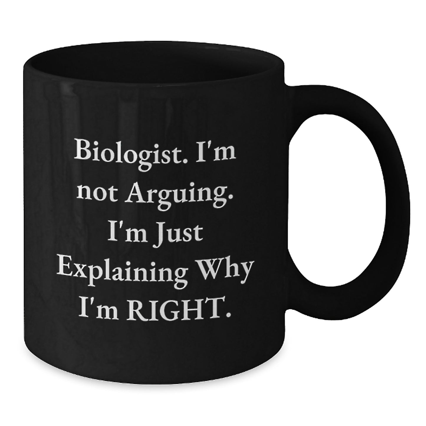Funny Biologist Gifts from Friends, Unique Black Coffee Mug for Graduation, Biologist I'm Not Arguing Mug - Additional