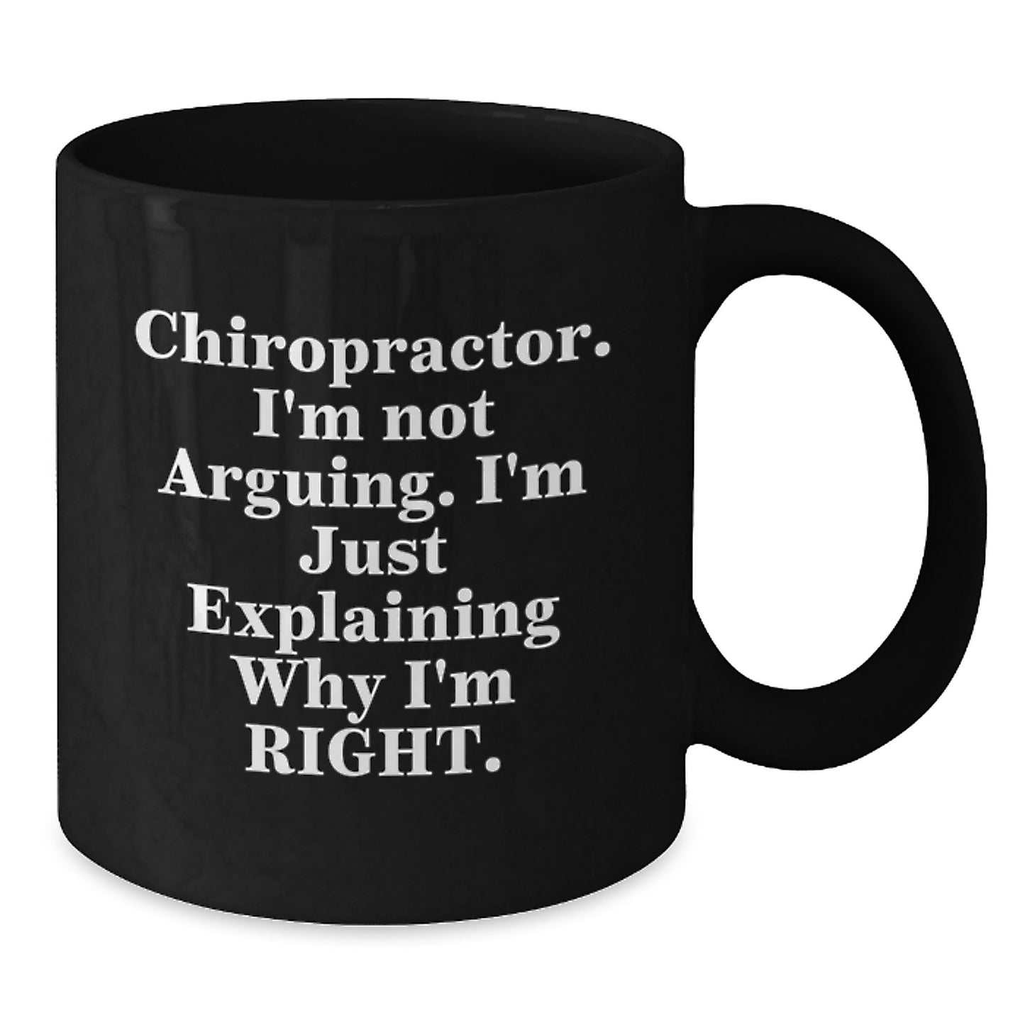 Funny Chiropractor Gifts from Men to Chiropractor Friends, Black Coffee Mug, Explaining Why I'm Right - Additional
