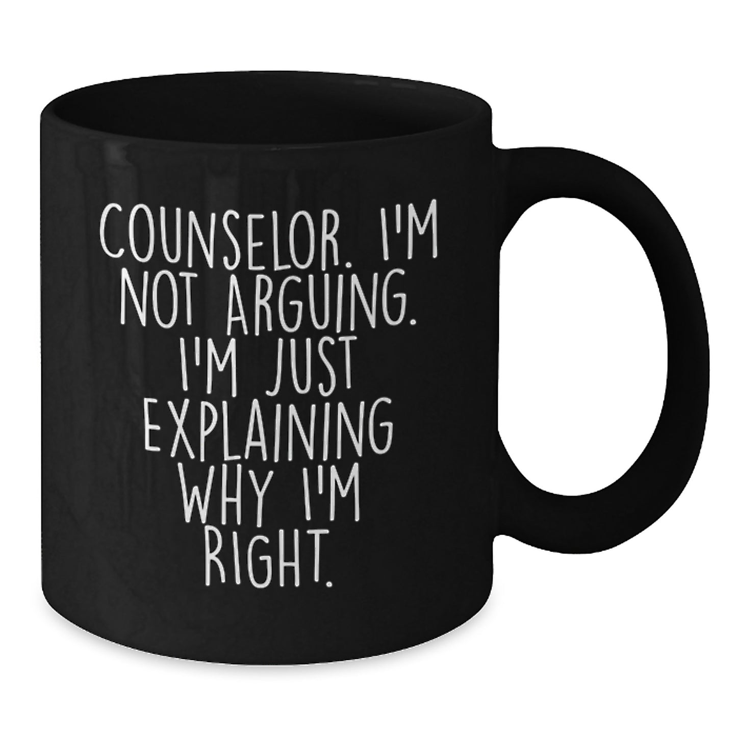Funny Counselor Gifts from Friends to Celebrate Graduation with I'm Not Arguing Right Black Coffee Mug - Additional