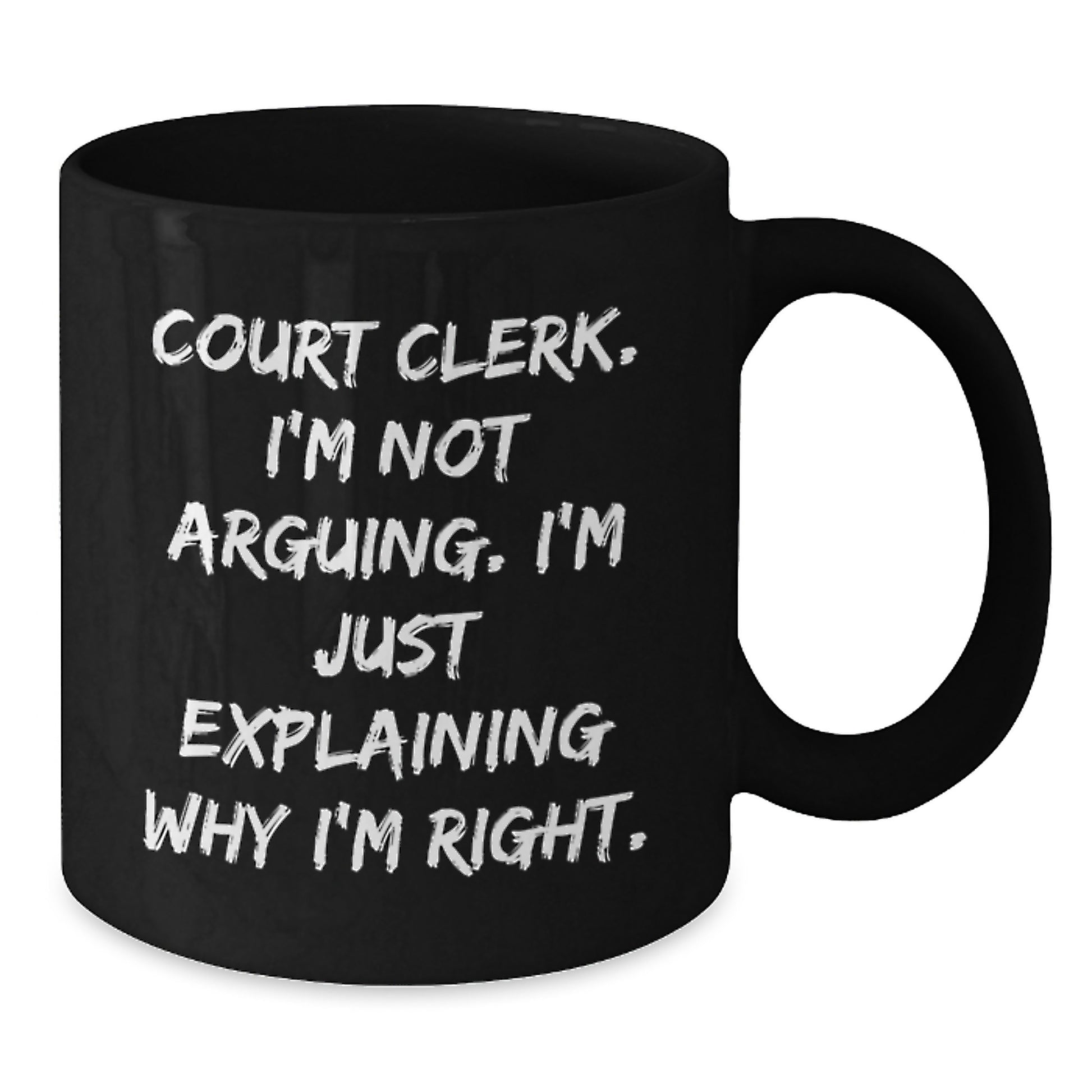 Court Clerk Humor Gifts from Friends and Family, Just Explaining Why I'm Right Black Coffee Mug, Graduation Unique Gifts - Additional