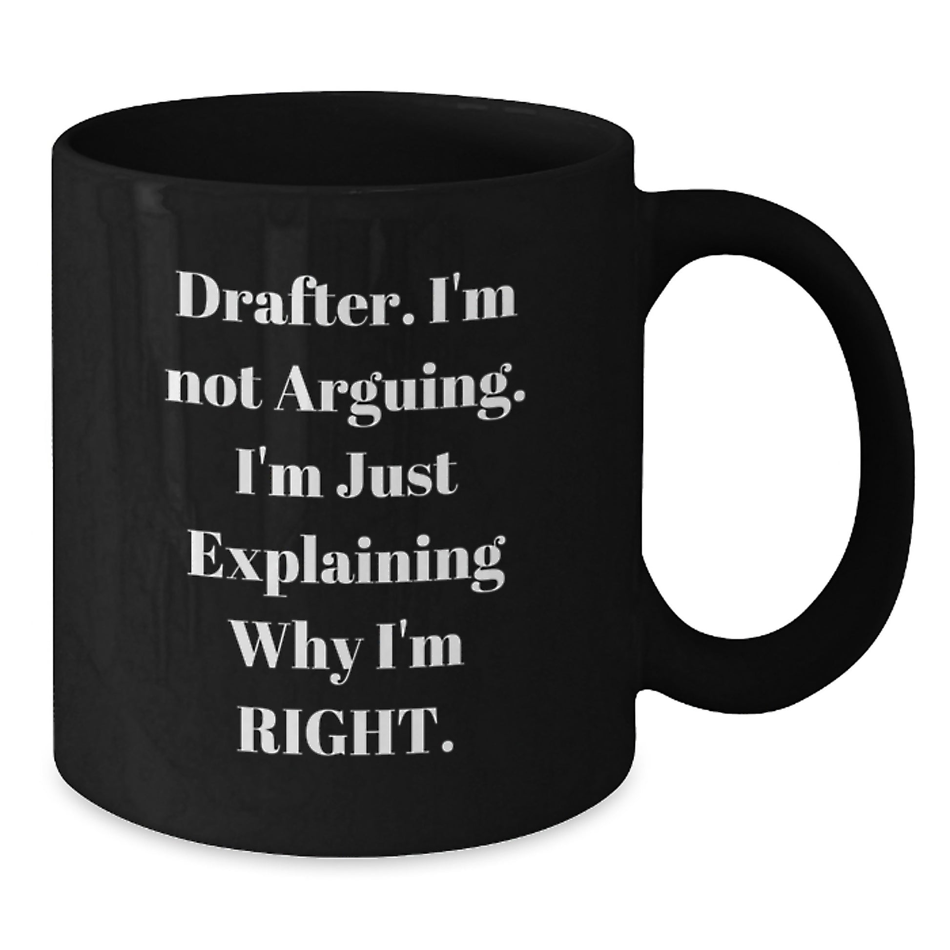 Funny Drafter Gifts for Men, Black Coffee Mug, I'm Not Arguing, Explaining Why Right, Graduation Unique Gifts, Gifts from Family, Friends, Coworkers - Additional