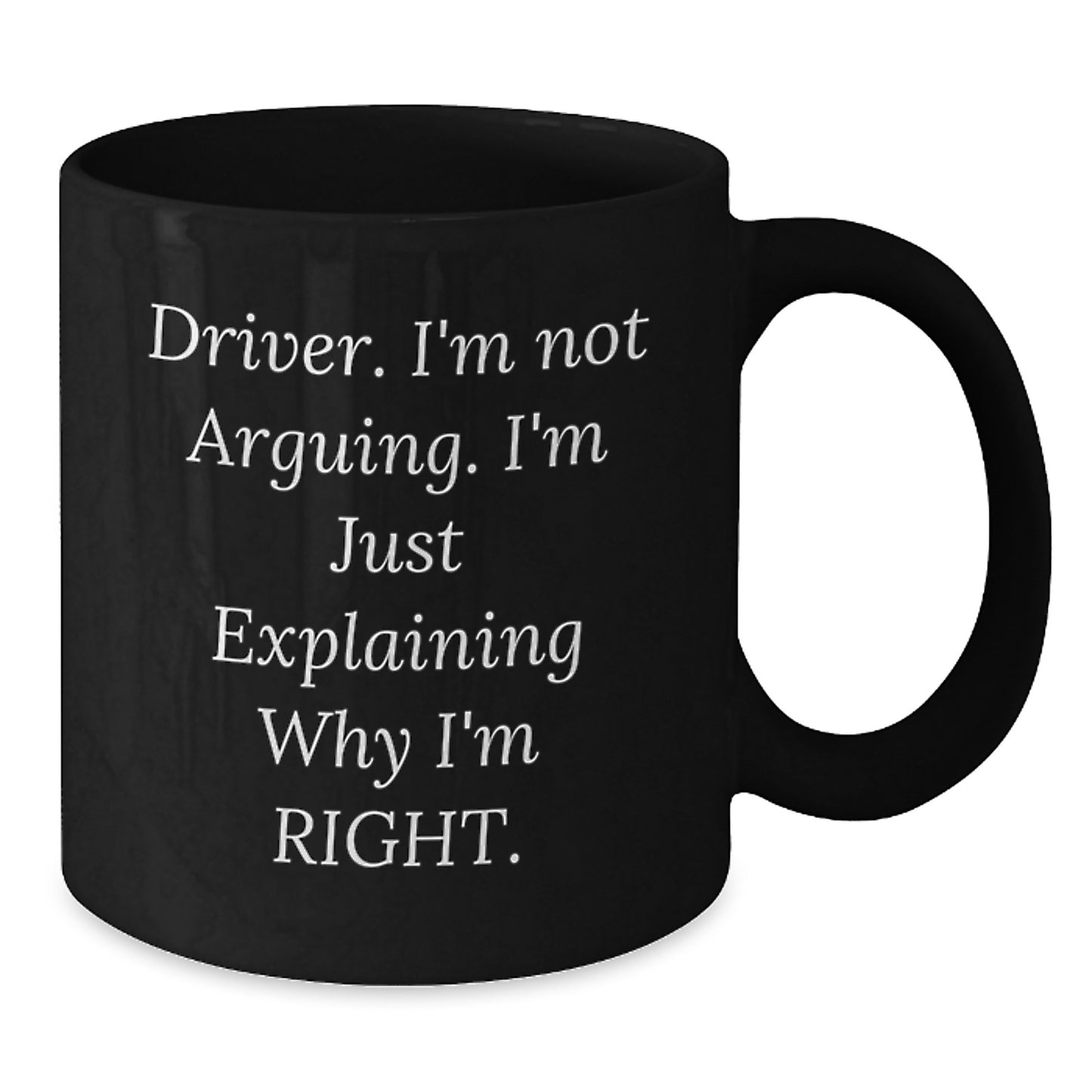 Funny Driver Gifts from Friends, Black Coffee Mug for Driver on Graduation Day, 'Driver I'm Not Arguing I'm Just Explaining Why I'm Right.' - Additional