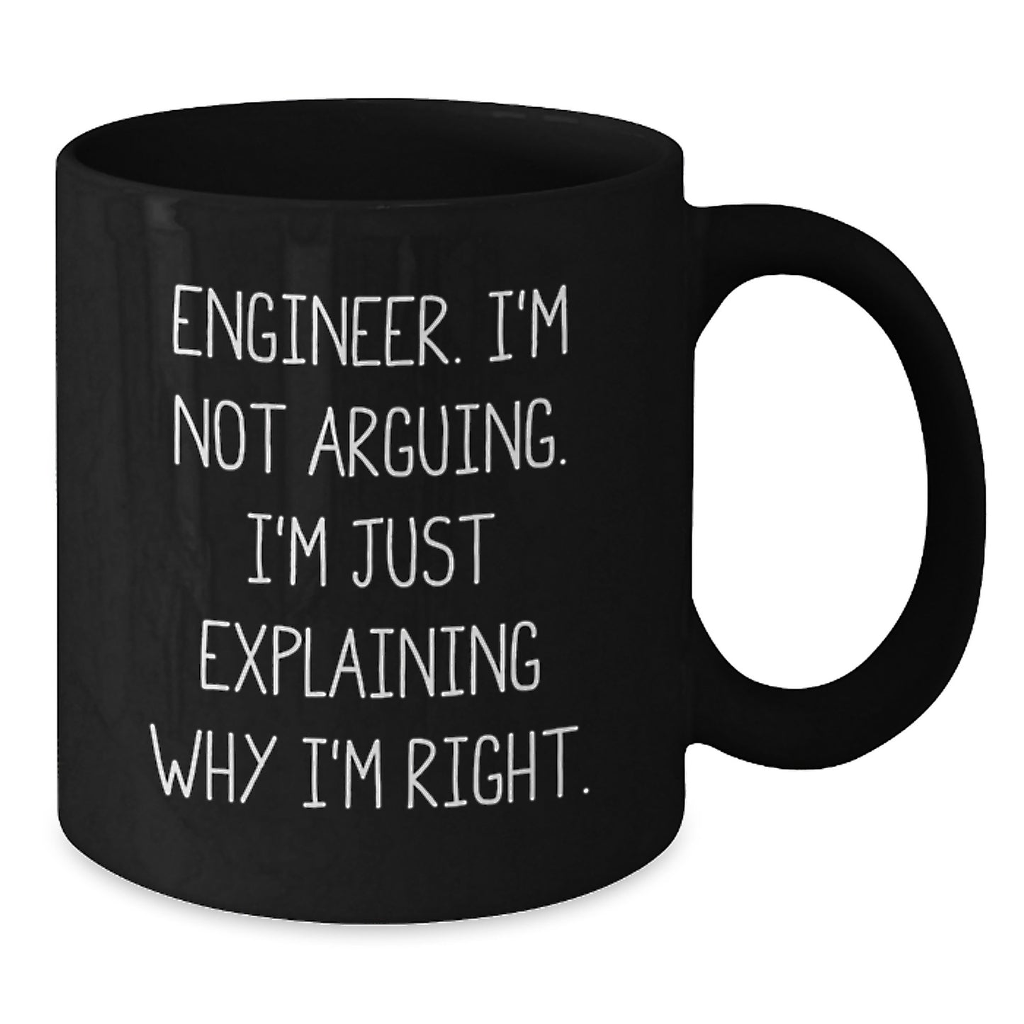 Funny Engineer Gifts from Friends for Graduation Unique Black Coffee Mugs, I'm Not Arguing, I'm Just Explaining Why I'm Right. - Additional
