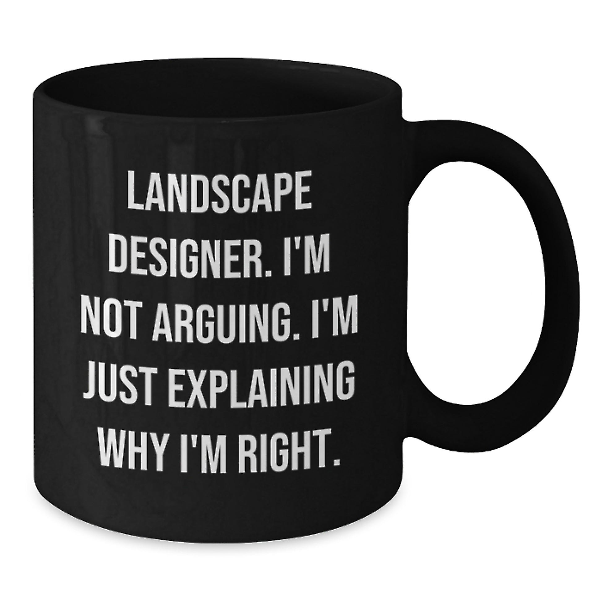 Funny Landscape Designer Gifts, Black Coffee Mug, 'I'm Not Arguing, I'm Just Explaining Why I'm Right' for Friends from Coworkers, Family and Men - Additional