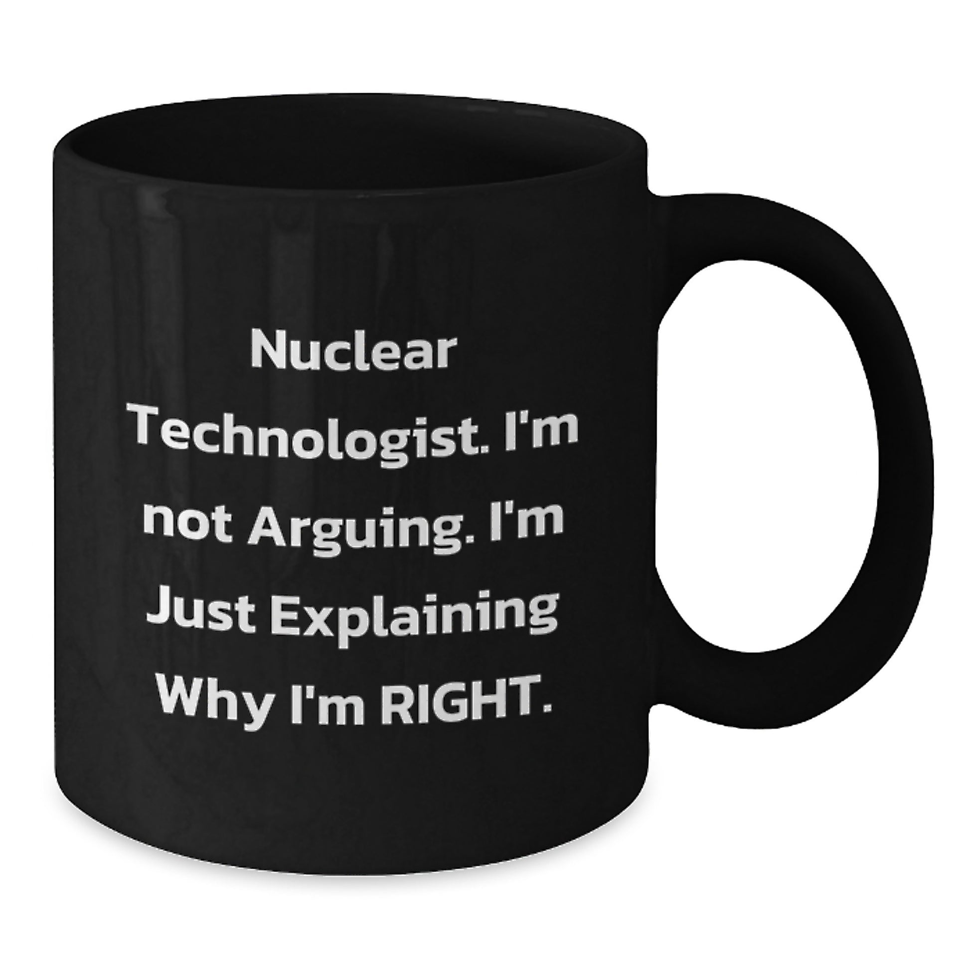 Funny Quirky Nuclear Technologist Black Coffee Mug Gifts from Family to Graduation Unique Nuclear Technologist - Additional