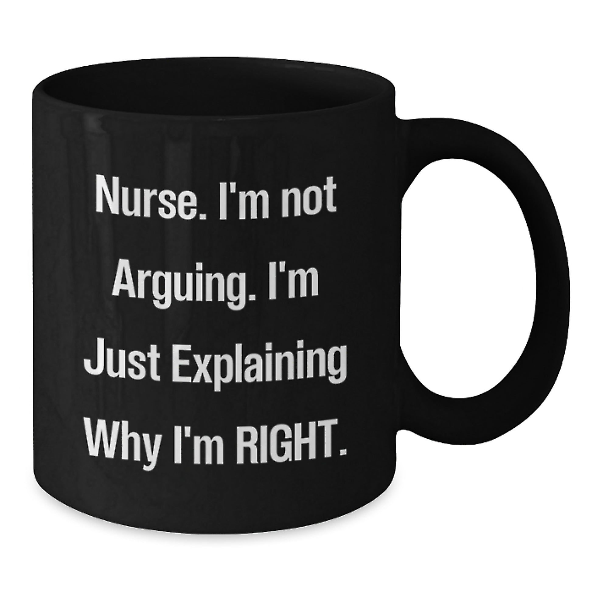 Nurse Gifts from Friends - Funny Black Coffee Mug 'I'm Not Arguing...' for Nurse Graduation Unique Gifts - Additional