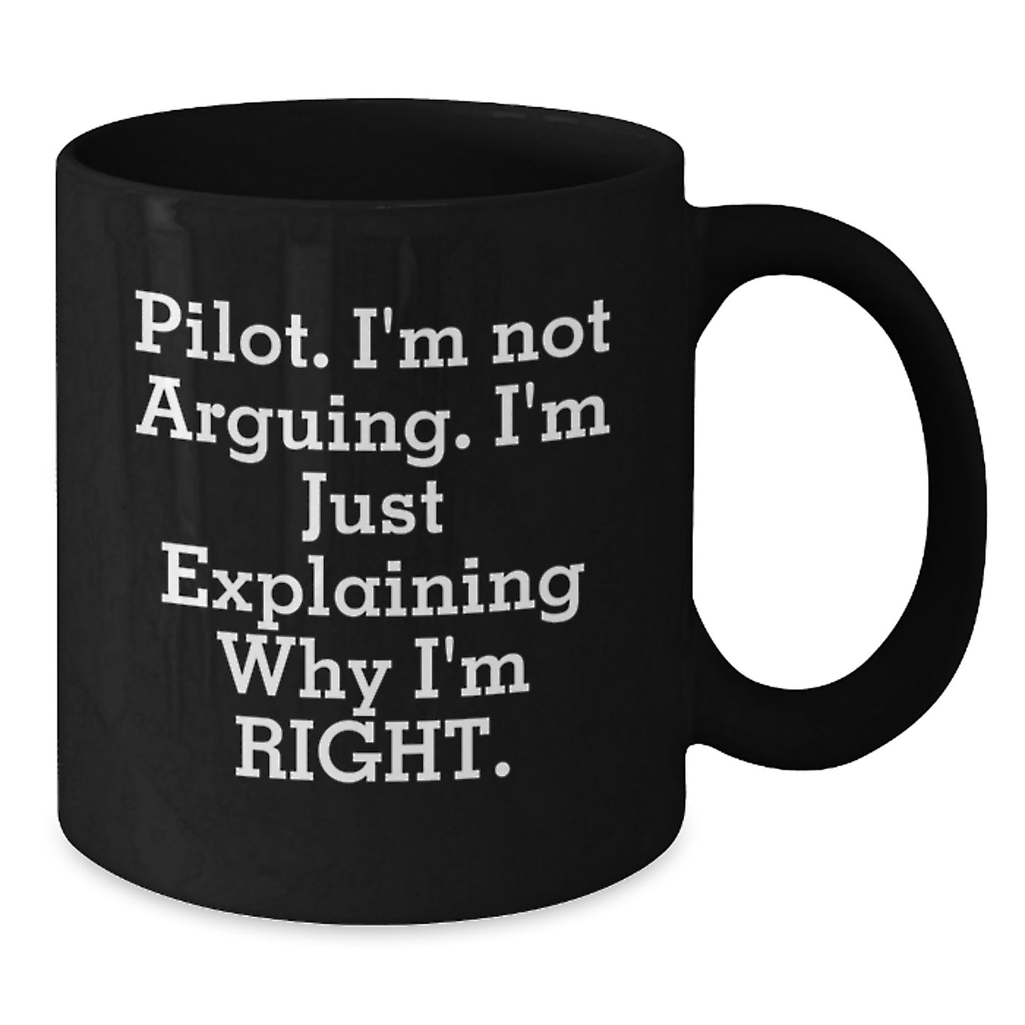 Funny Pilot Gifts for Men, Graduation Unique Ideas Black Coffee Mug, 'I'm Not Arguing. I'm Just Explaining Why I'm Right.' - Additional