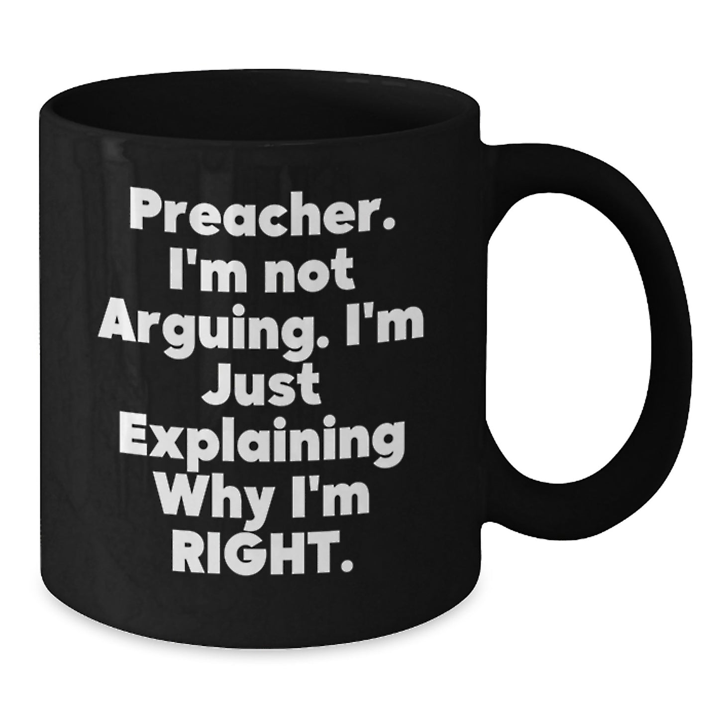 Funny Preacher Gifts for Preacher from Friends - Black Coffee Mug - Explaining Why I'm Right - Additional