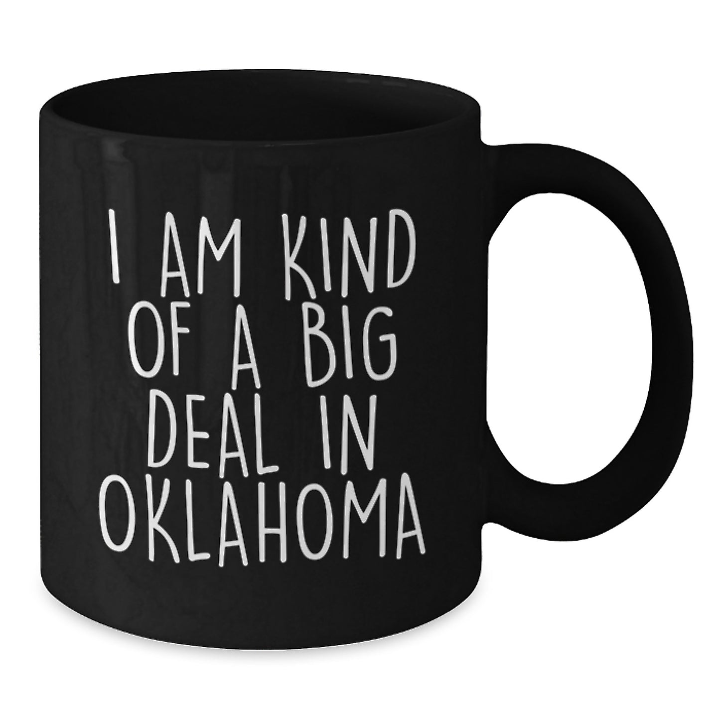 Funny Oklahoma Black Coffee Mugs Gifts from Men to Oklahoma Men on Valentine's - 'I Am Kind Of A Prime Selection In Oklahoma' - Additional
