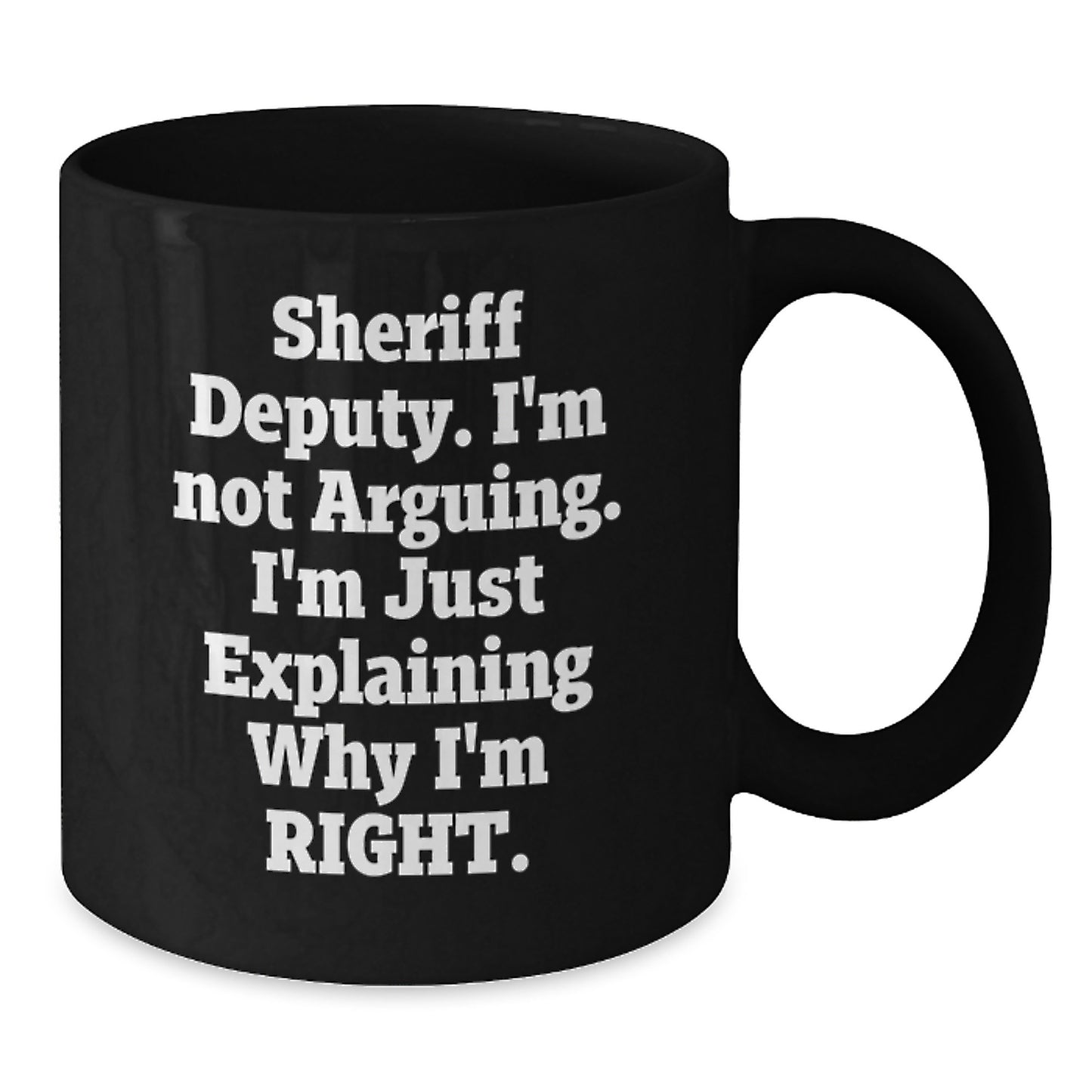 Funny Sheriff Deputy Gifts for Mom - Sheriff Deputy I'm Not Arguing Inspirational Black Coffee Mug, Gifts from Family, 11oz or 15oz, Mother's Day Unique Mug - Additional