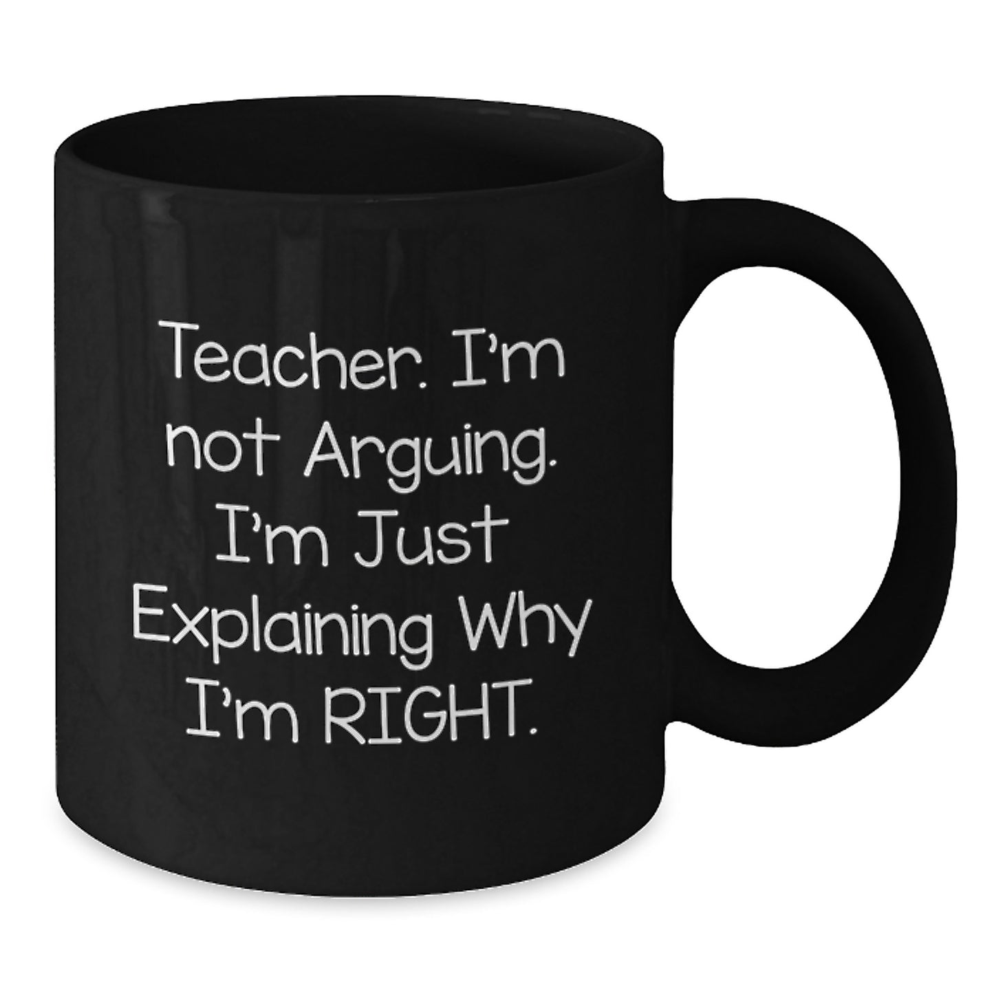 Funny Teacher Gifts for Men or Women, Black Coffee Mug with 'Teacher. I'm Not Arguing. I'm Just Explaining Why I'm Right.' Quote, Gifts from Friends, Coworkers, or Family for Graduation - Additional