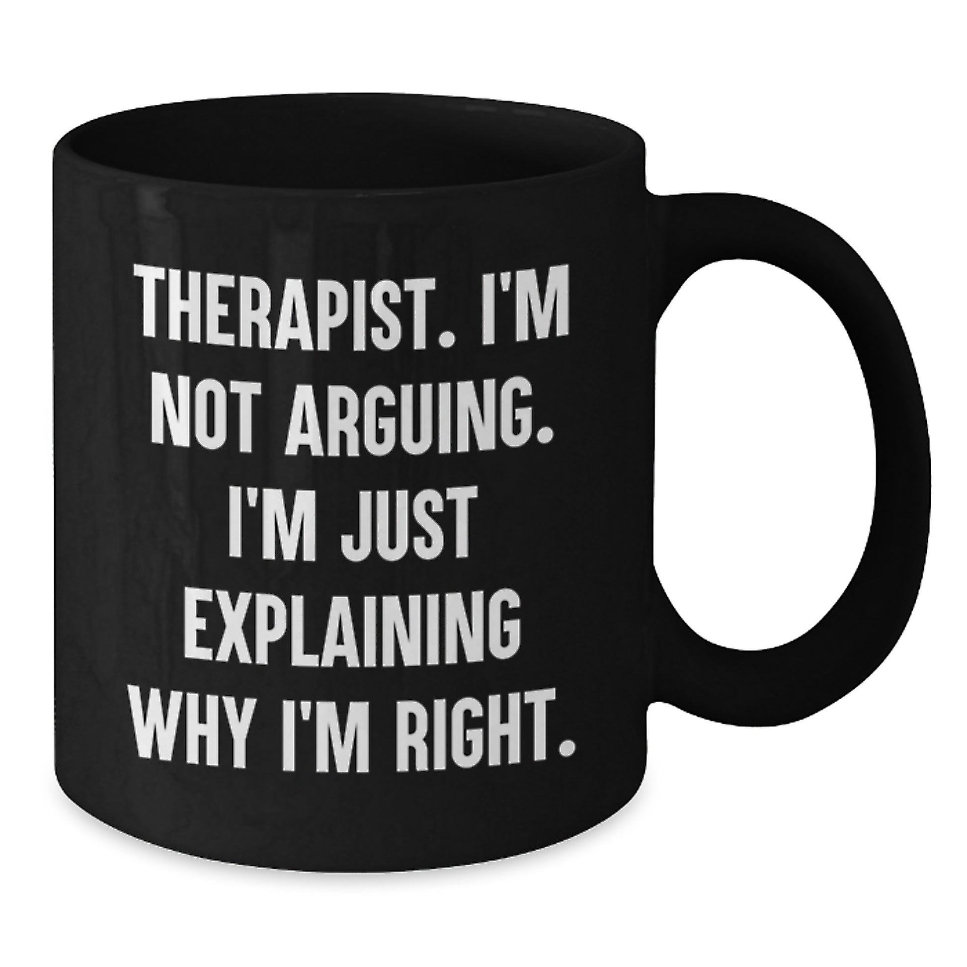 Funny Therapist Gifts from Friends for Graduation Unique Ideas Black Coffee Mug - I'm Not Arguing I'm Just Explaining Why I'm Right - Additional