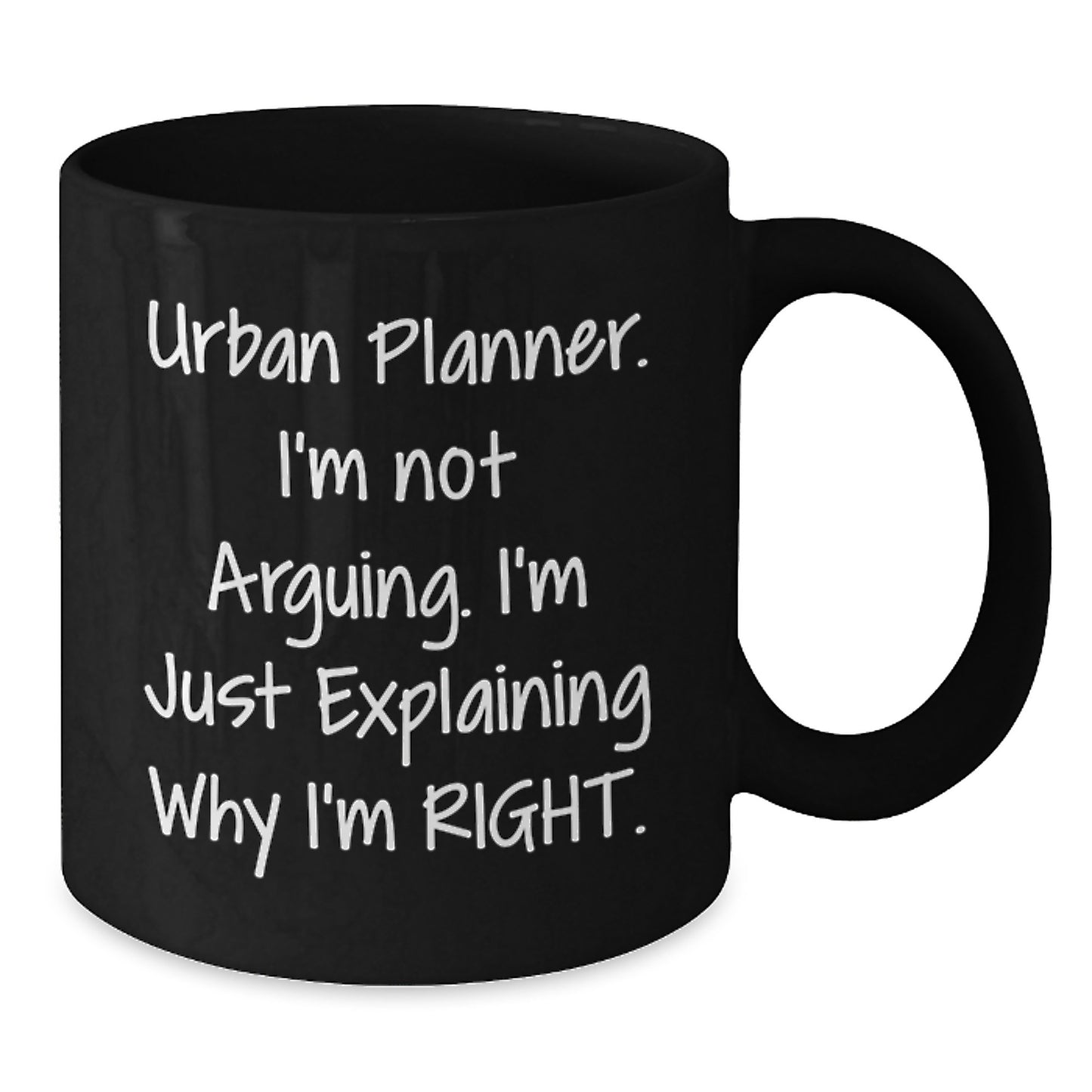 Funny Urban Planner Gifts for Him - Graduation Unique Mug from Family - 'I'm Not Arguing. I'm Just Explaining Why I'm Right.' Black Coffee Mug for Men - Additional