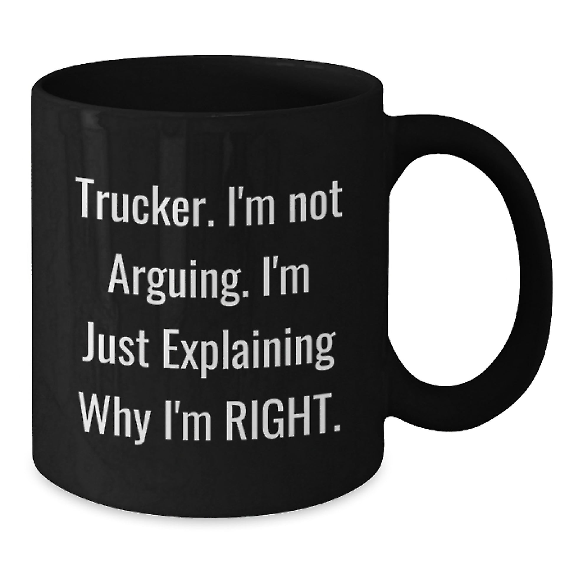 Funny Trucker Mugs Gifts from Friends to Trucker I'm Not Arguing Explaining Right Graduation Unique - Additional