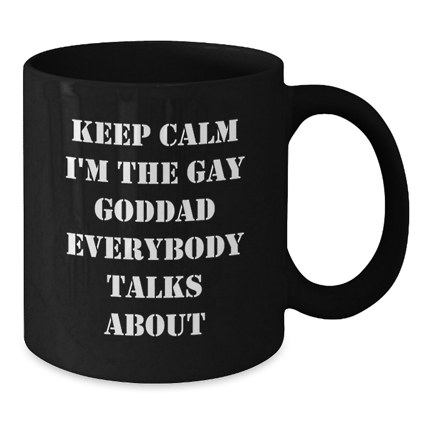 Funny Goddad Gifts, Keep Calm I'm The Gay Goddad Everybody Talks About, Black Coffee Mug, Perfect Graduation Gift for Men - Additional