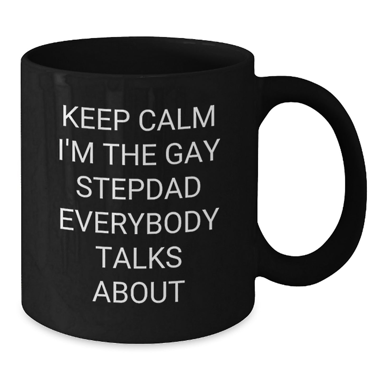 Funny Stepdad Gifts, Graduation Unique Gifts from Men, Women, Friends, Family for Stepdad - 'Keep Calm I'm The Gay Stepdad Everybody Talks About' Black Coffee Mug - Additional