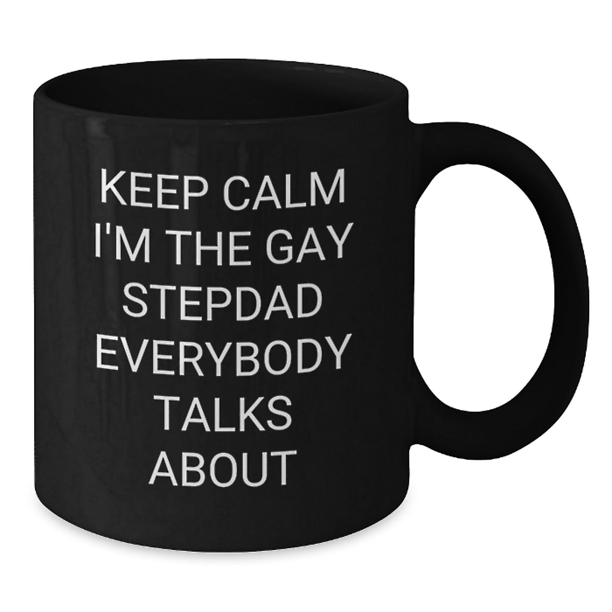 Funny Stepdad Gifts, Graduation Unique Gifts from Men, Women, Friends, Family for Stepdad - 'Keep Calm I'm The Gay Stepdad Everybody Talks About' Black Coffee Mug - Additional