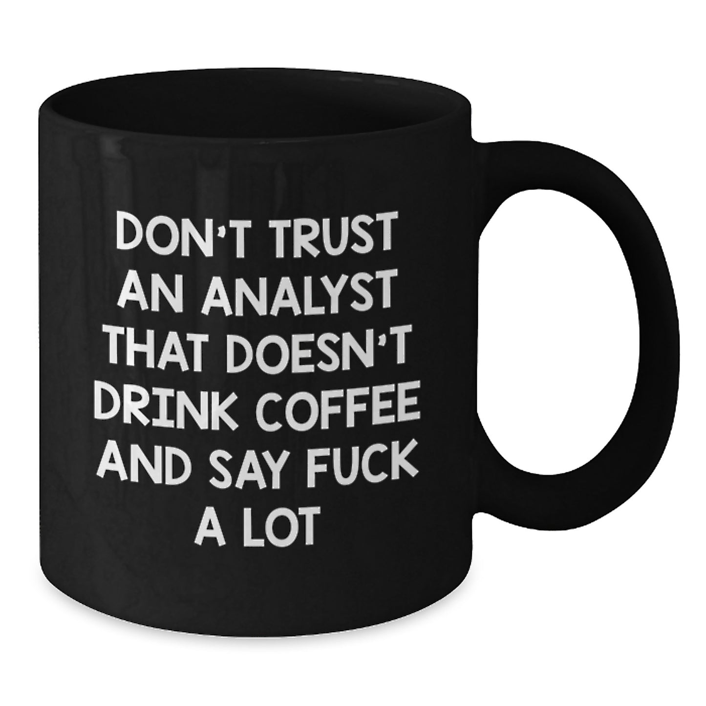 Funny Gifts for Analysts, Black Coffee Mug with Quote 'Don't Trust An Analyst That Doesn't Drink Coffee And Say F--k A Lot', Graduation Unique Gifts from Friends to Coworkers - Additional