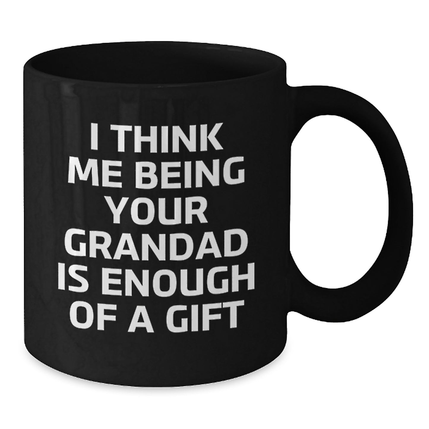 Funny Grandad Gifts, Black Coffee Mugs for Grandad, I Think Me Being Your Grandad Is Enough Of A Gift, Unique Graduation Gifts for Men - Additional