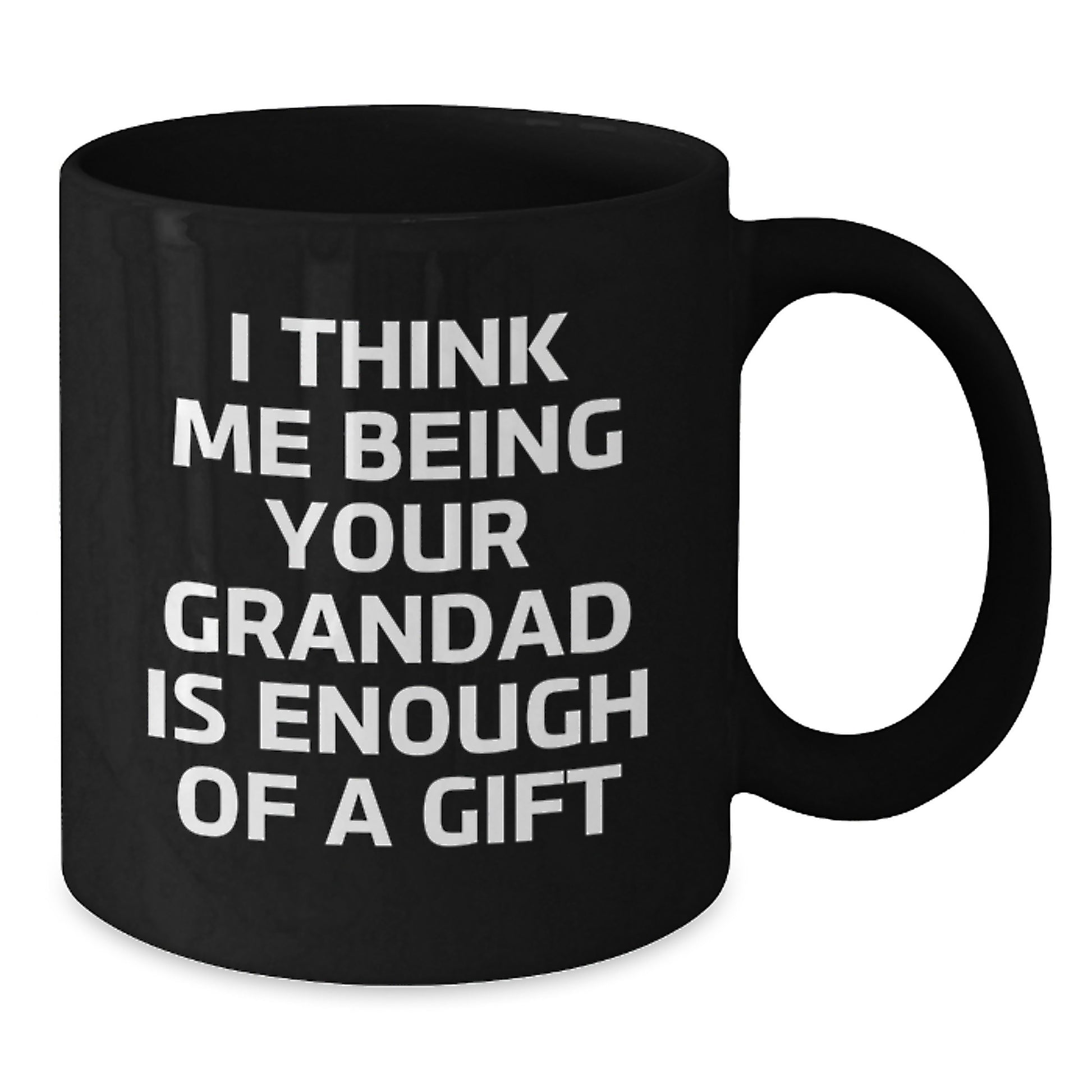 Funny Grandad Gifts, Black Coffee Mugs for Grandad, I Think Me Being Your Grandad Is Enough Of A Gift, Unique Graduation Gifts for Men - Additional