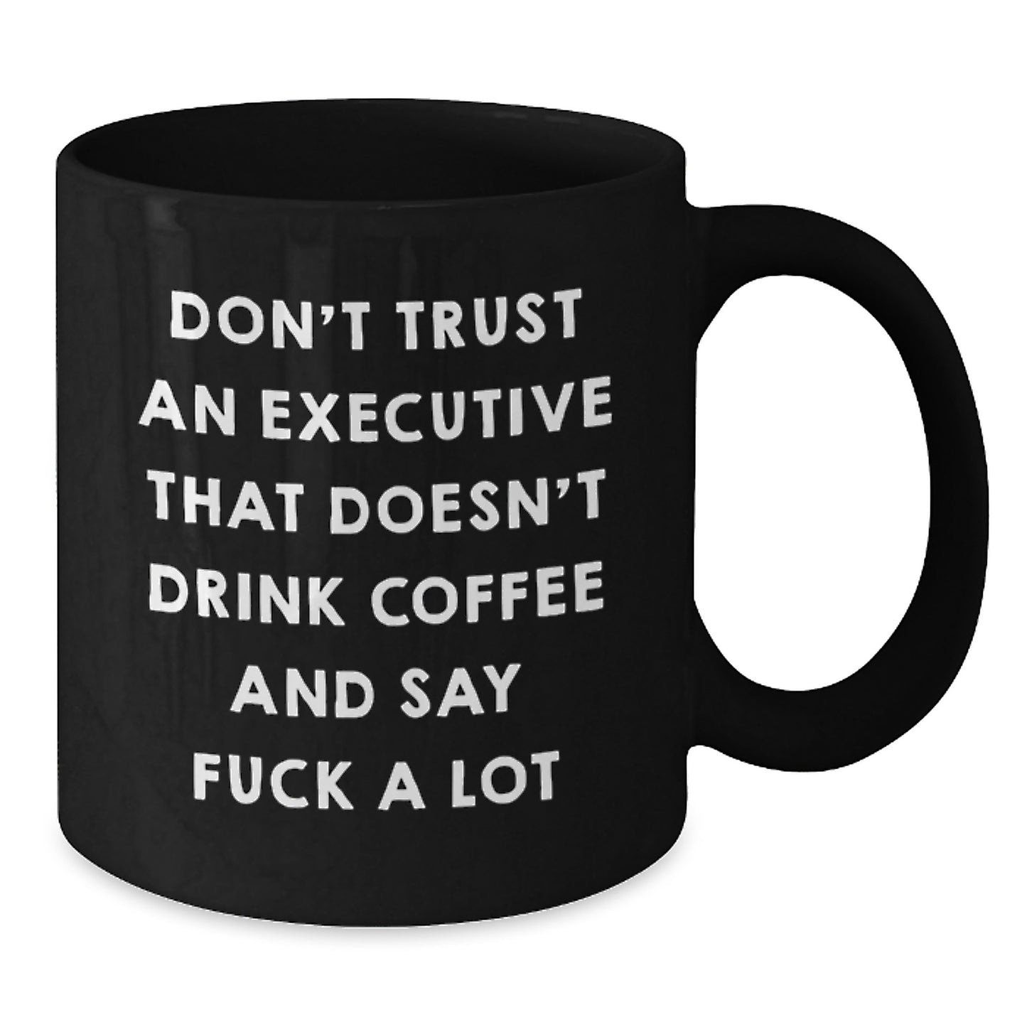Funny Executive Gifts for Mom - Black Coffee Mug with Don't Trust An Executive That Doesn't Drink Coffee And Say F--k A Lot Quote, Gifts from Men, Women, Friends, Coworkers, Family - Additional