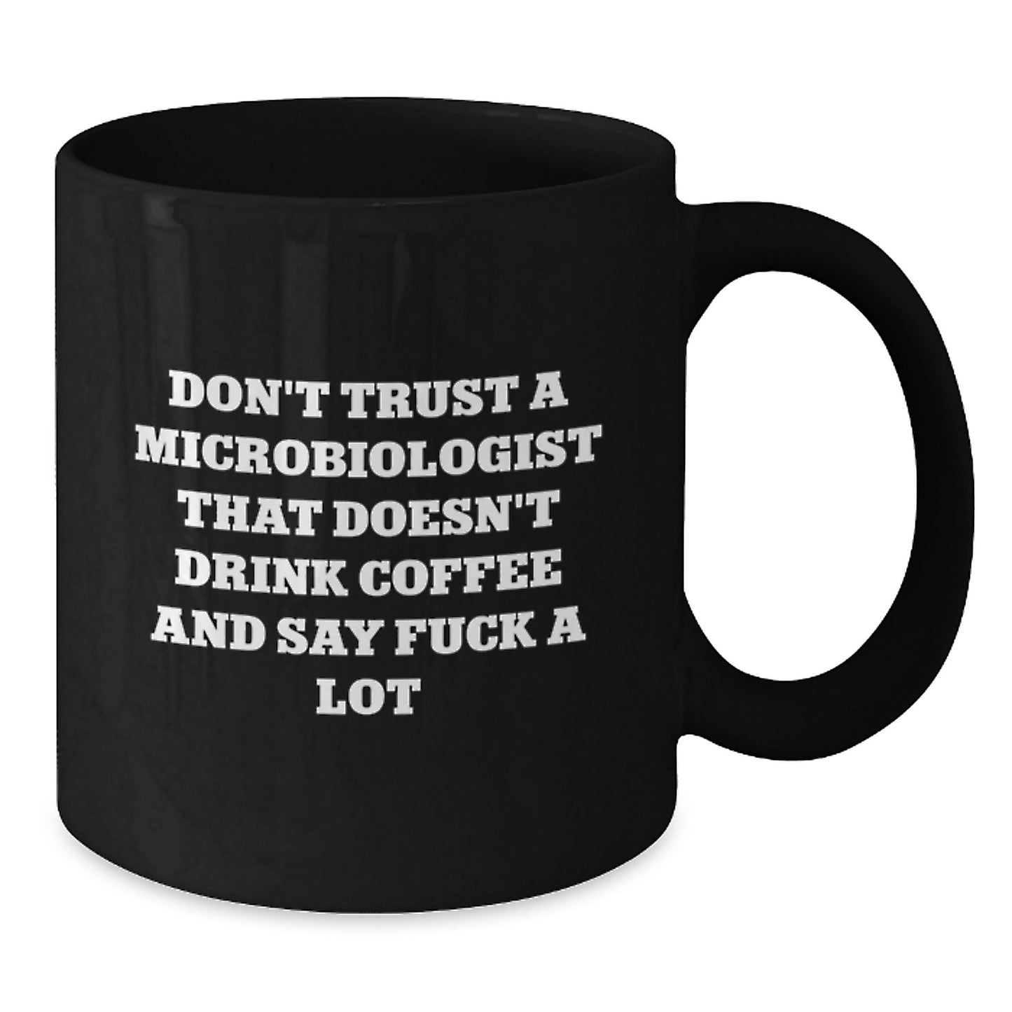 Funny Microbiologist Gifts - 'Don't Trust A Microbiologist That Doesn't Drink Coffee And Say F--k A Lot' Black Coffee Mug for Graduation, Gifts from Friends to Microbiologist - Additional