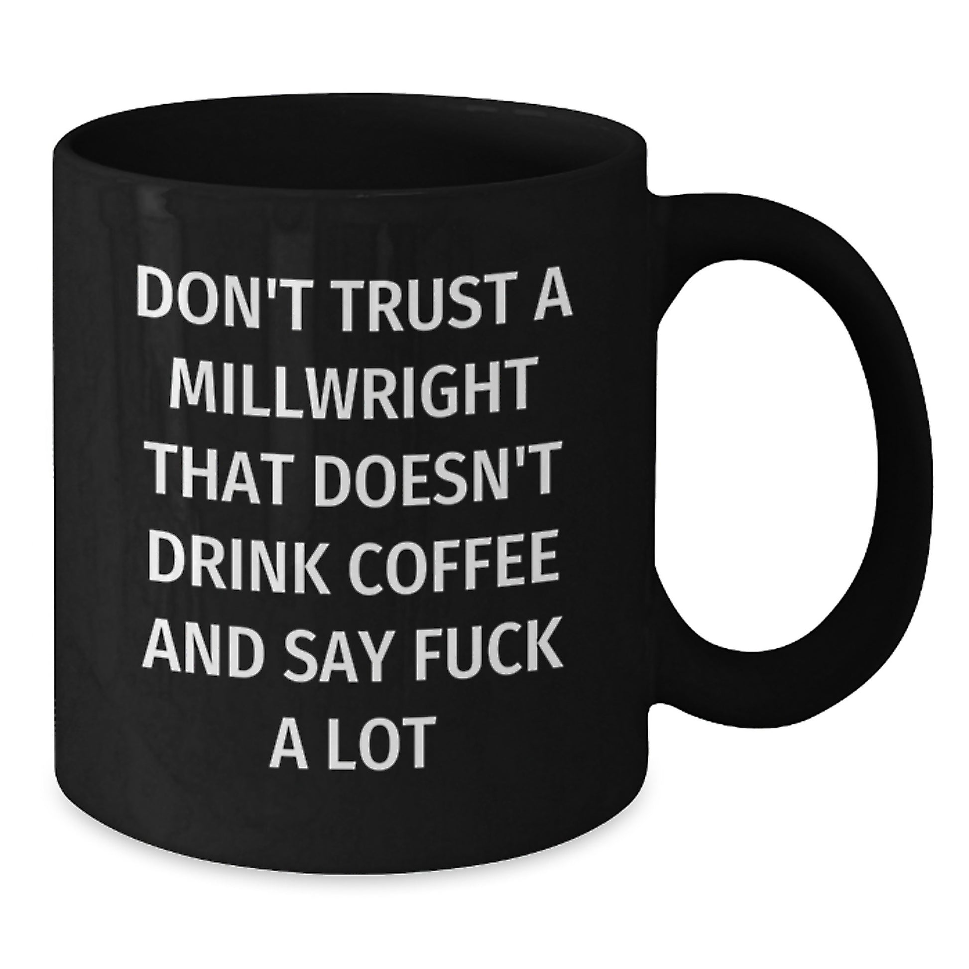 Funny Gifts for Millwright, Black Coffee Mug with Millwright Humor, Gifts from Friends to Millwright, Graduation Unique Gifts for Him, Don't Trust a Millwright Without Coffee - Additional