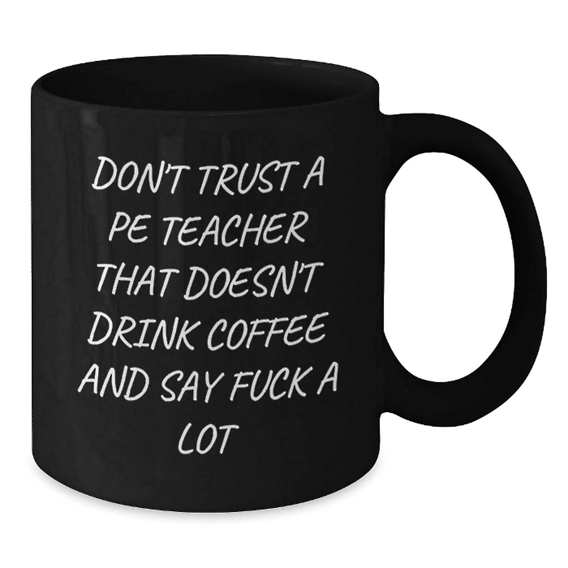 Funny PE Teacher Gifts from Friends for Graduation Celebration, Black Coffee Mug with 'Don't Trust A Pe Teacher...' - Additional