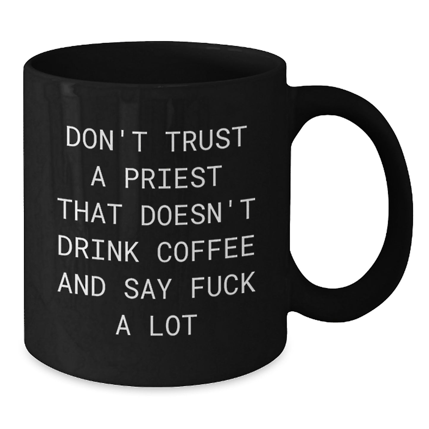 Funny Priest Gifts from Friends and Family - Black Coffee Mug for Christmas Unique Presents - 'Don't Trust A Priest That Doesn't Drink Coffee And Say F--k A Lot' - Additional
