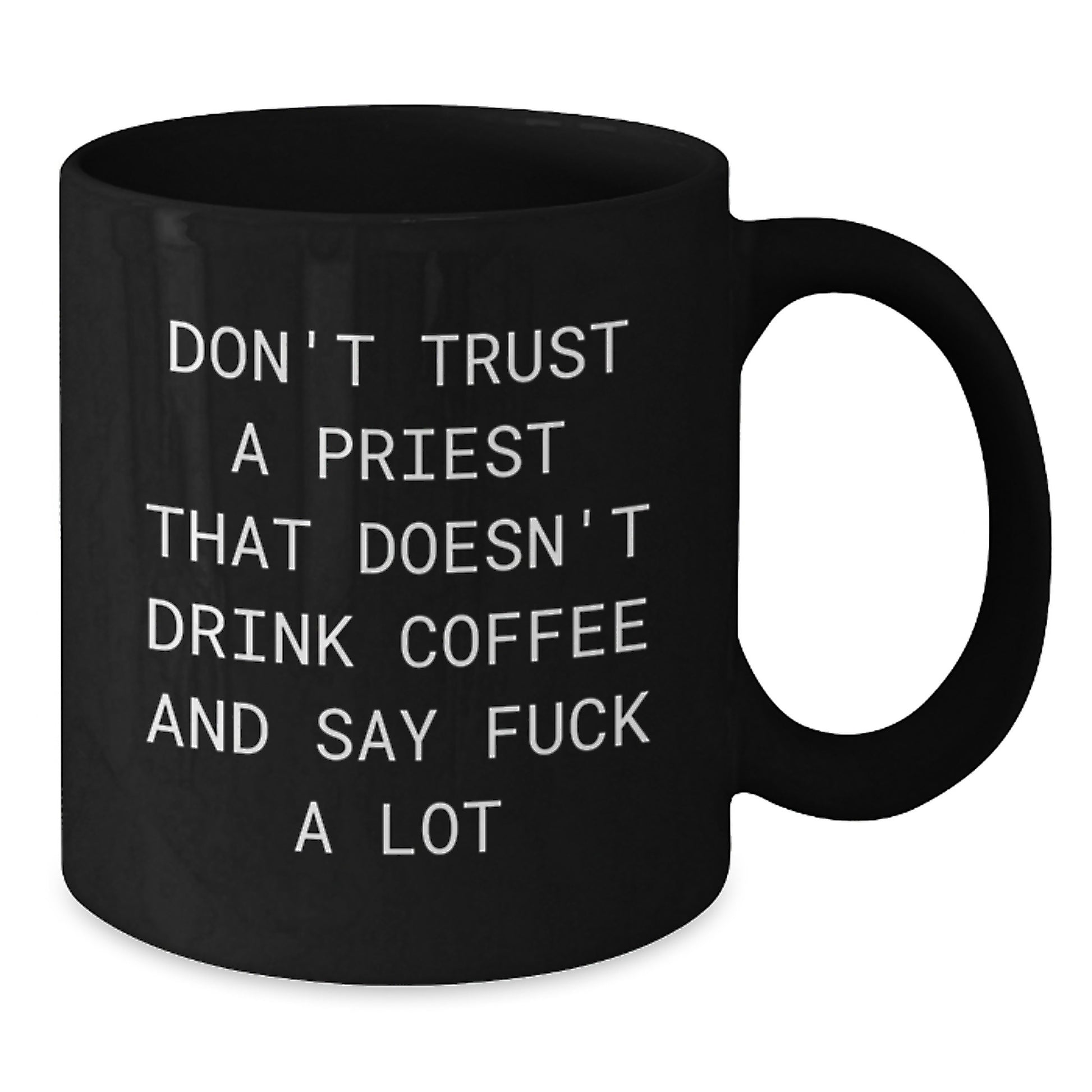 Funny Priest Gifts from Friends and Family - Black Coffee Mug for Christmas Unique Presents - 'Don't Trust A Priest That Doesn't Drink Coffee And Say F--k A Lot' - Additional