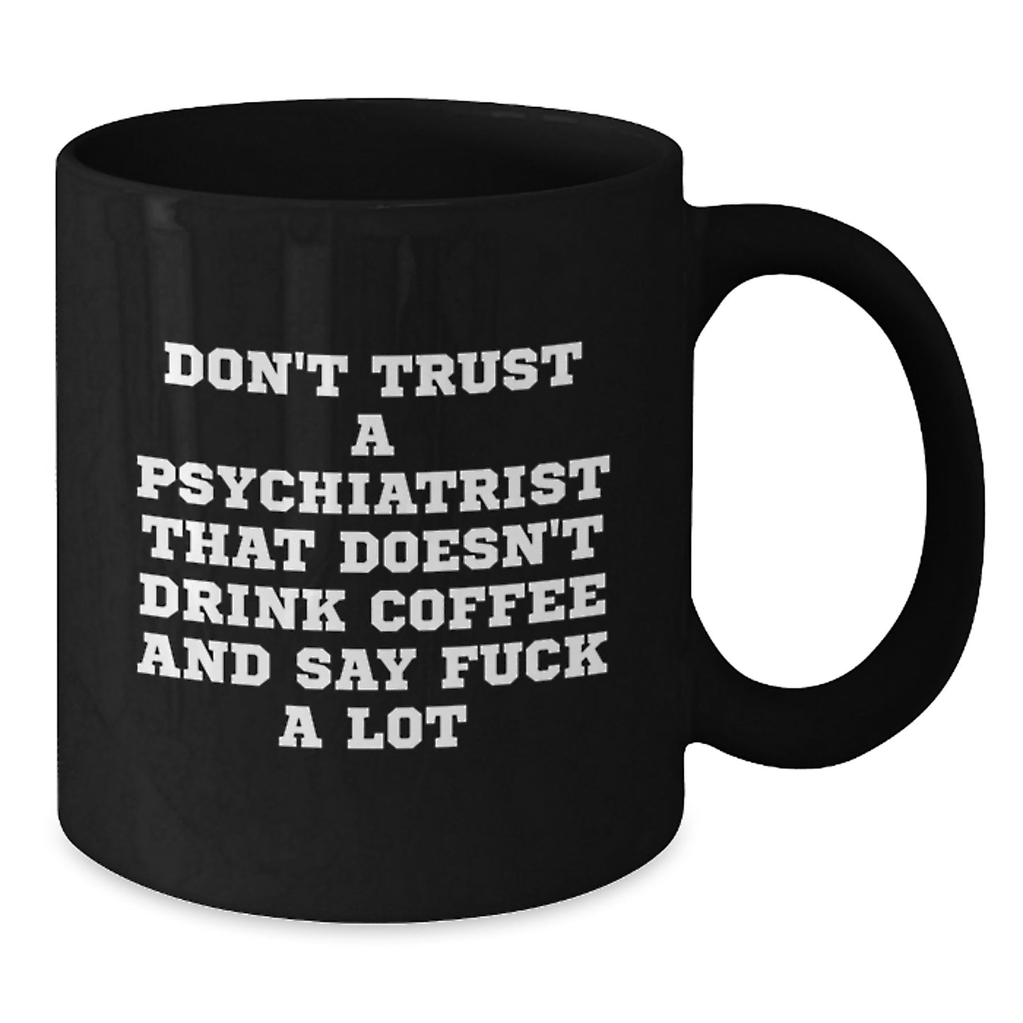 Funny Gifts from Friends for Psychiatrist, 'Don't Trust A Psychiatrist That Doesn't Drink Coffee And Say F--k A Lot' Black Coffee Mug for Graduation - Additional